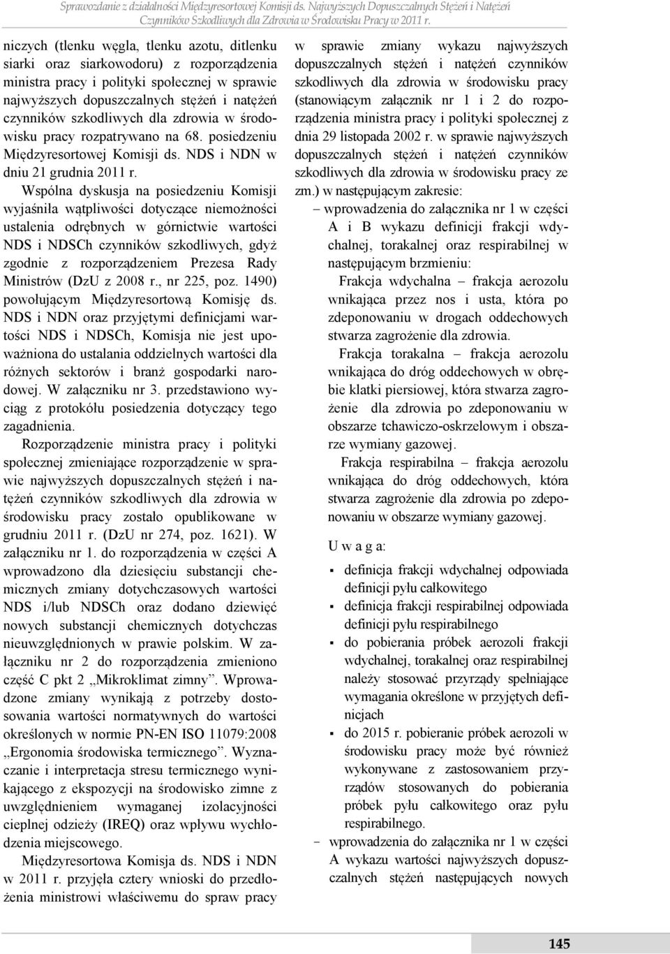 szkodliwych dla zdrowia w środowisku pracy rozpatrywano na 68. posiedzeniu Międzyresortowej Komisji ds. NDS i NDN w dniu 21 grudnia 2011 r.