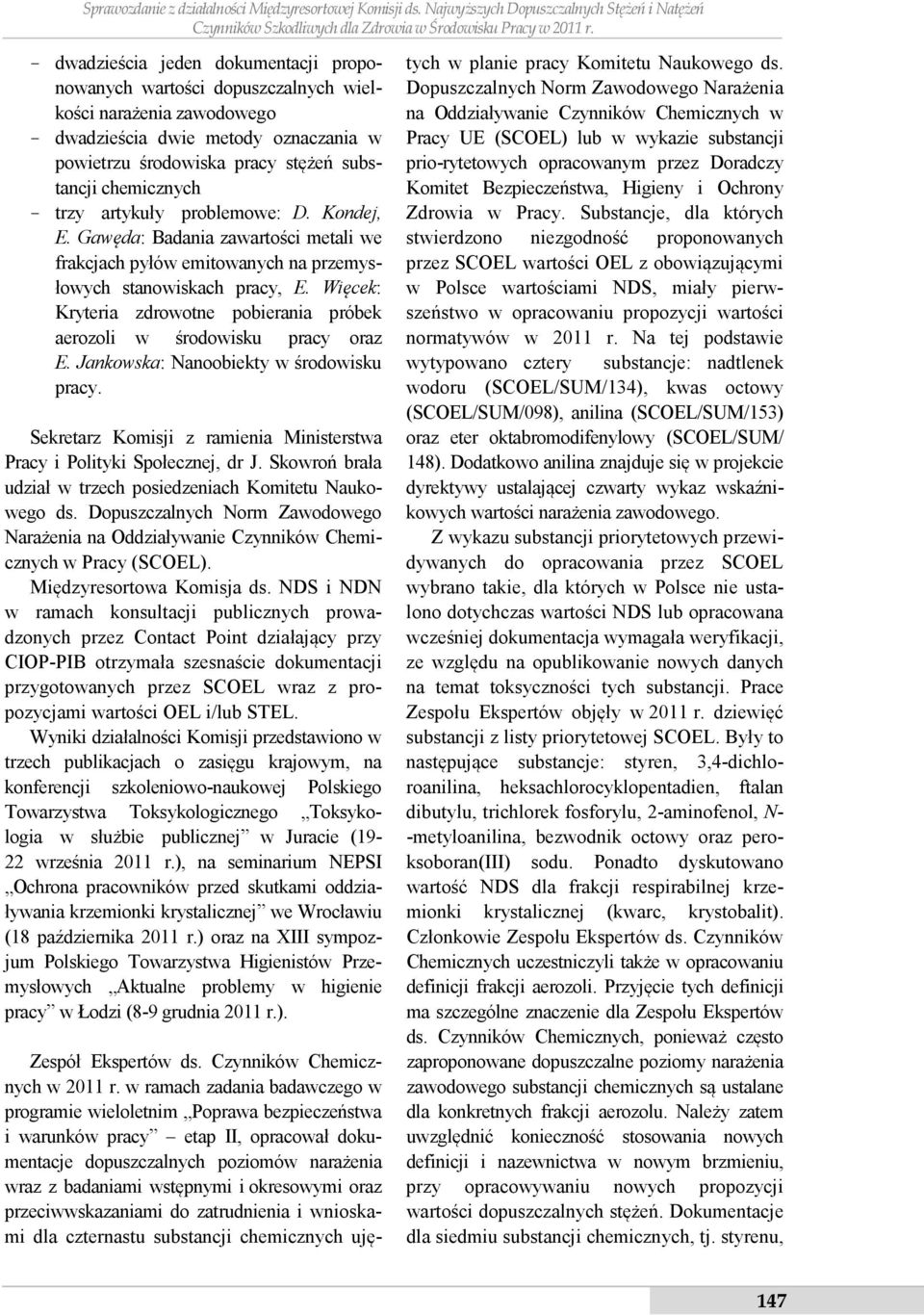 trzy artykuły problemowe: D. Kondej, E. Gawęda: Badania zawartości metali we frakcjach pyłów emitowanych na przemysłowych stanowiskach pracy, E.