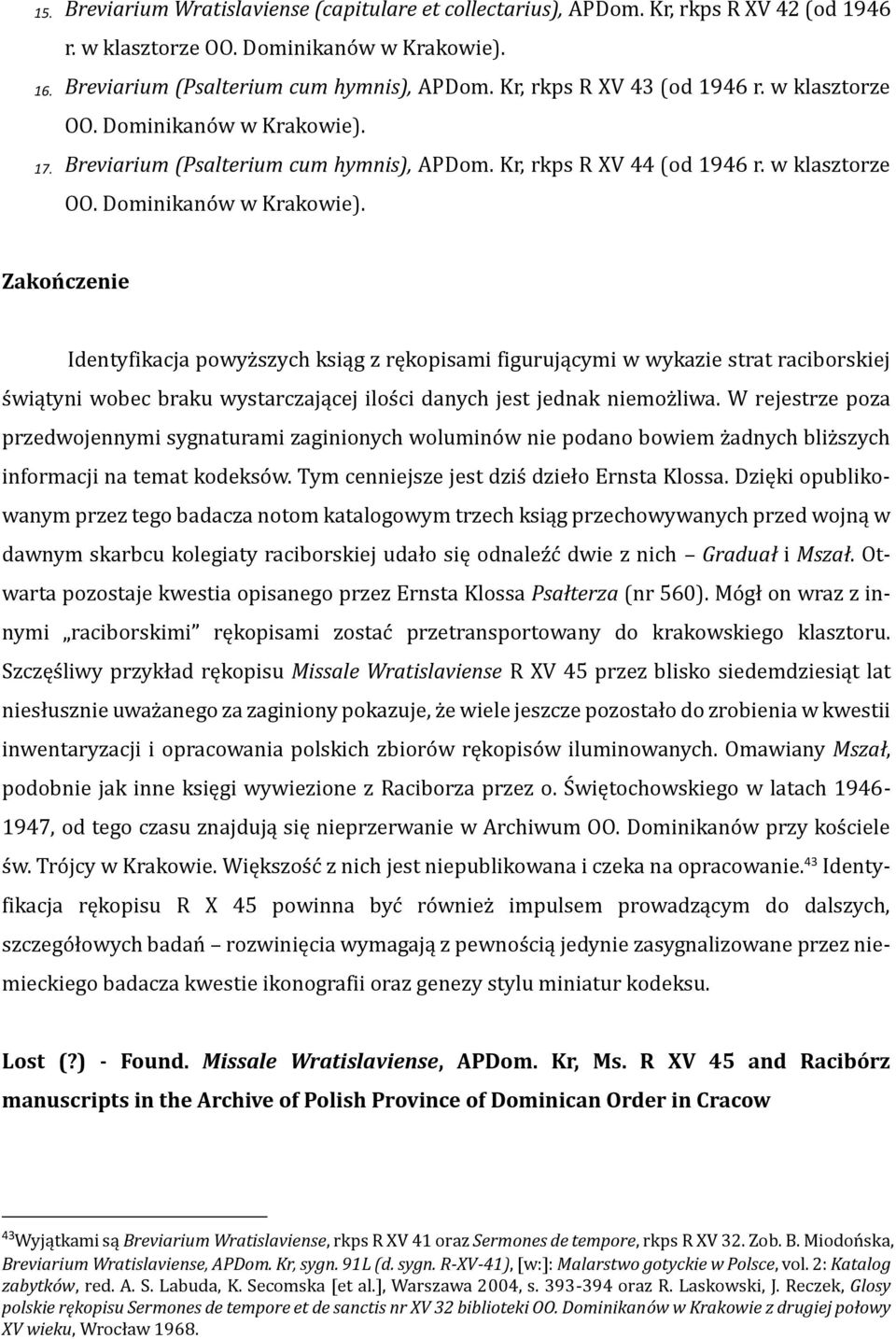 17. Breviarium (Psalterium cum hymnis), APDom. Kr, rkps R XV 44 (od 1946 r. w klasztorze OO. Dominikanów w Krakowie).