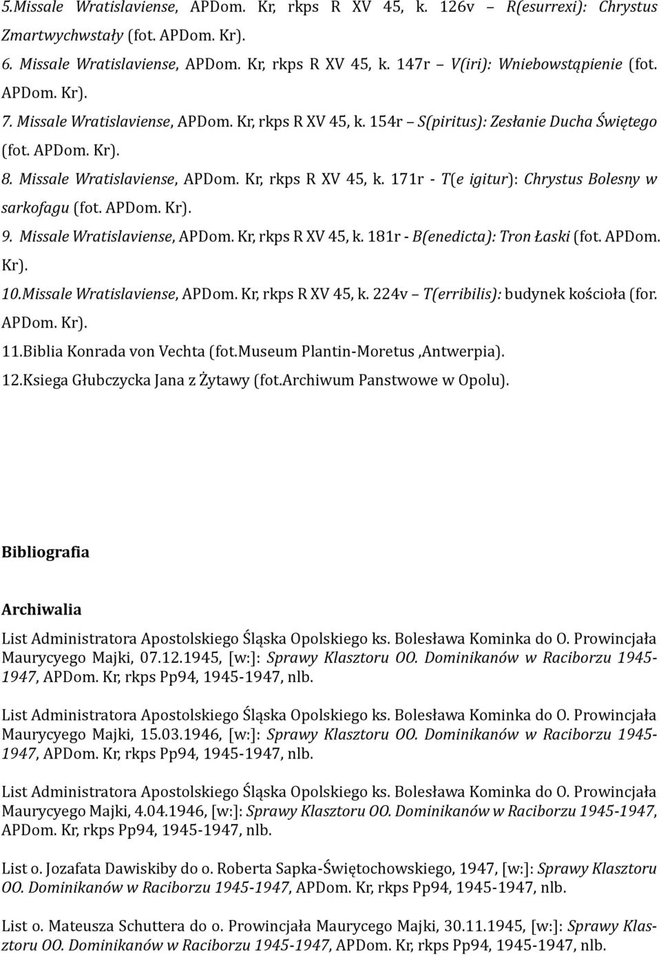 APDom. Kr). 9. Missale Wratislaviense, APDom. Kr, rkps R XV 45, k. 181r - B(enedicta): Tron Łaski (fot. APDom. Kr). 10.Missale Wratislaviense, APDom. Kr, rkps R XV 45, k. 224v T(erribilis): budynek kościoła (for.