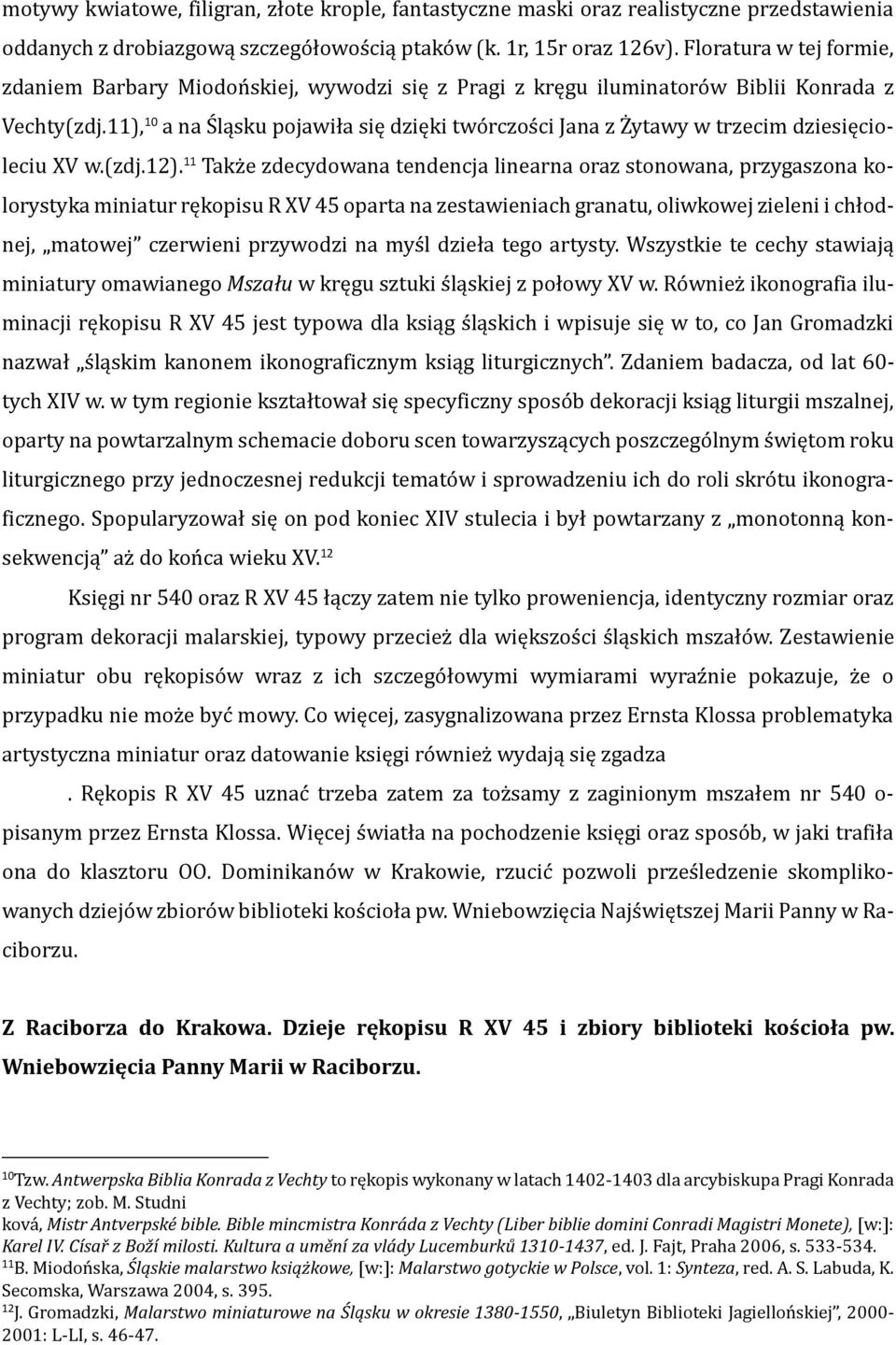 11), 10 a na Śląsku pojawiła się dzięki twórczości Jana z Żytawy w trzecim dziesięcioleciu XV w.(zdj.12).