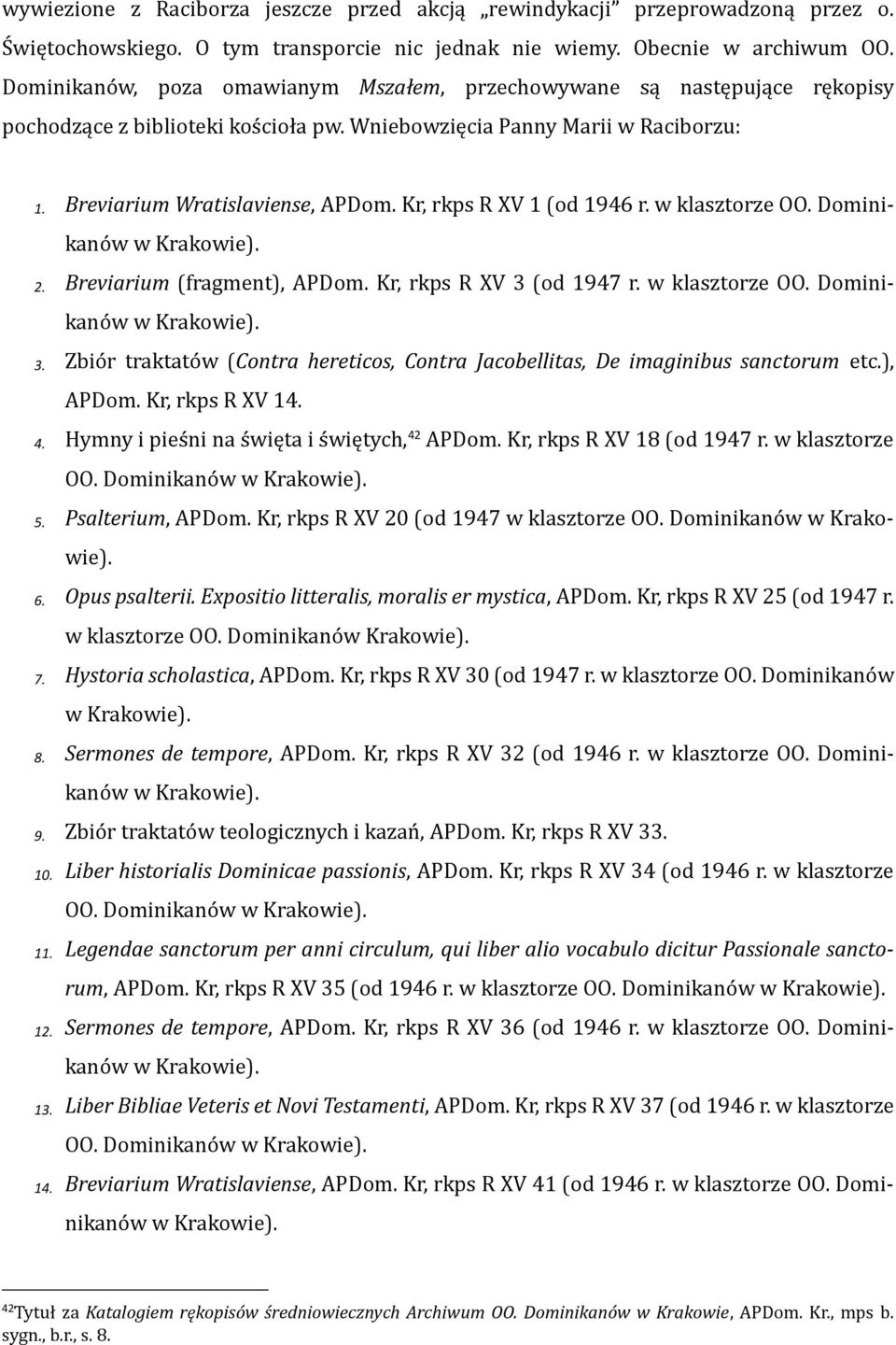 Kr, rkps R XV 1 (od 1946 r. w klasztorze OO. Dominikanów w Krakowie). 2. Breviarium (fragment), APDom. Kr, rkps R XV 3 