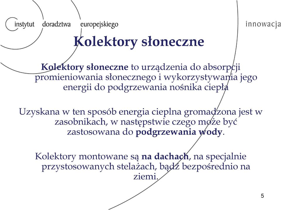 gromadzona jest w zasobnikach, w następstwie czego może być zastosowana do podgrzewania wody.