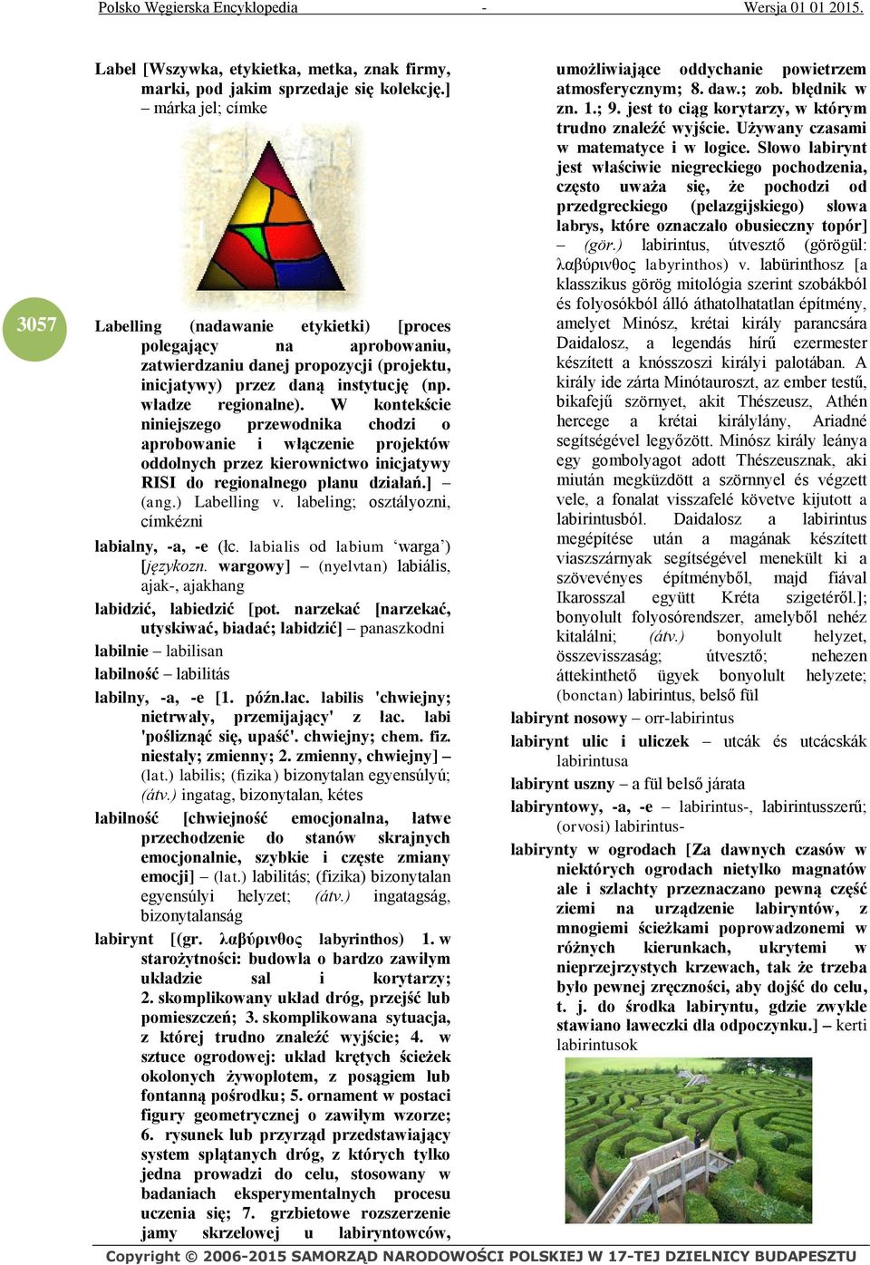 W kontekście niniejszego przewodnika chodzi o aprobowanie i włączenie projektów oddolnych przez kierownictwo inicjatywy RISI do regionalnego planu działań.] (ang.) Labelling v.