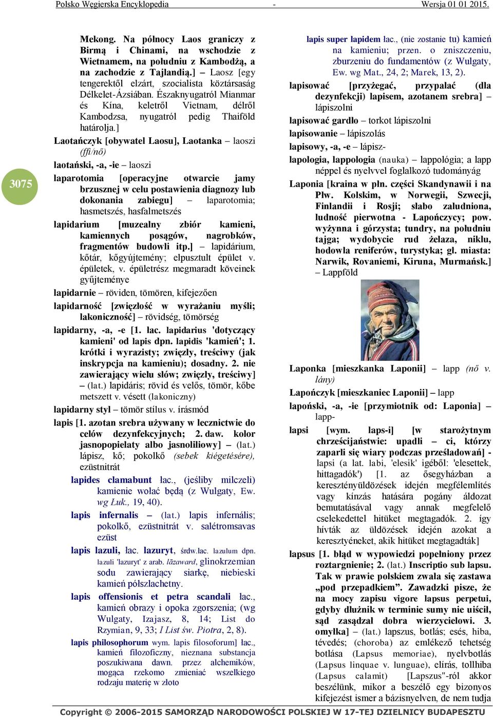 ] Laotańczyk [obywatel Laosu], Laotanka laoszi (ffi/nő) laotański, -a, -ie laoszi laparotomia [operacyjne otwarcie jamy brzusznej w celu postawienia diagnozy lub dokonania zabiegu] laparotomia;