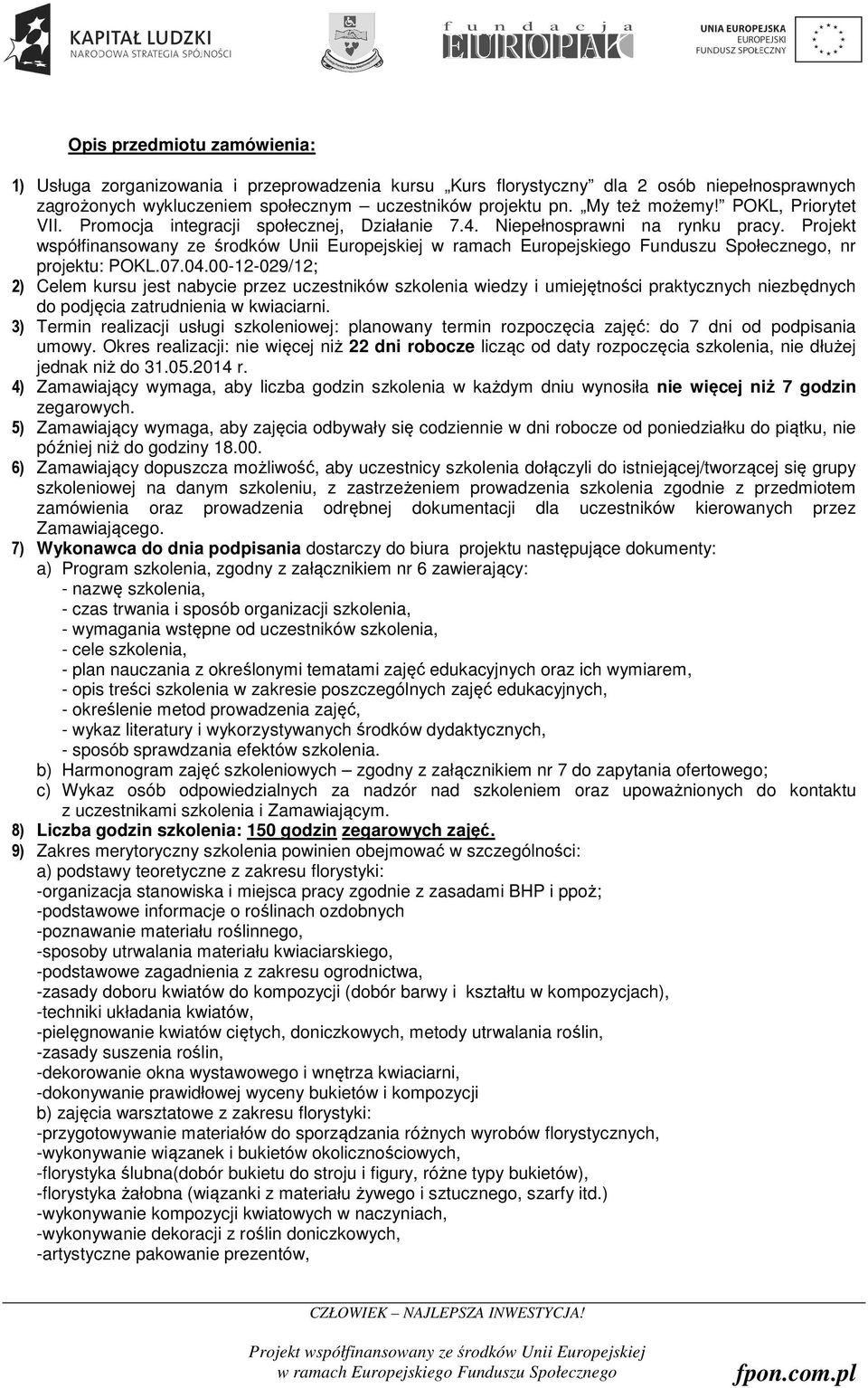 00-12-029/12; 2) Celem kursu jest nabycie przez uczestników szkolenia wiedzy i umiejętności praktycznych niezbędnych do podjęcia zatrudnienia w kwiaciarni.