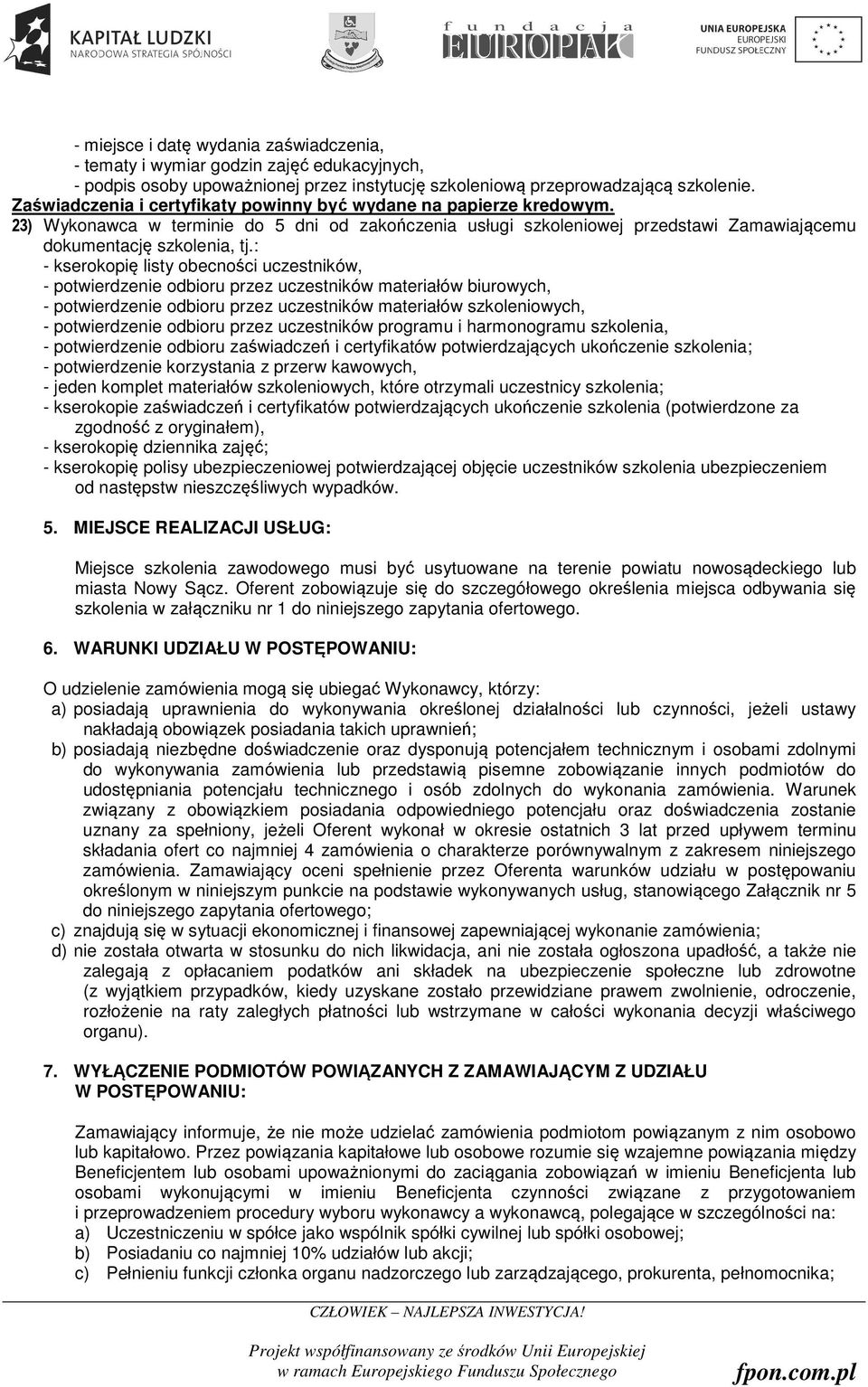 : - kserokopię listy obecności uczestników, - potwierdzenie odbioru przez uczestników materiałów biurowych, - potwierdzenie odbioru przez uczestników materiałów szkoleniowych, - potwierdzenie odbioru