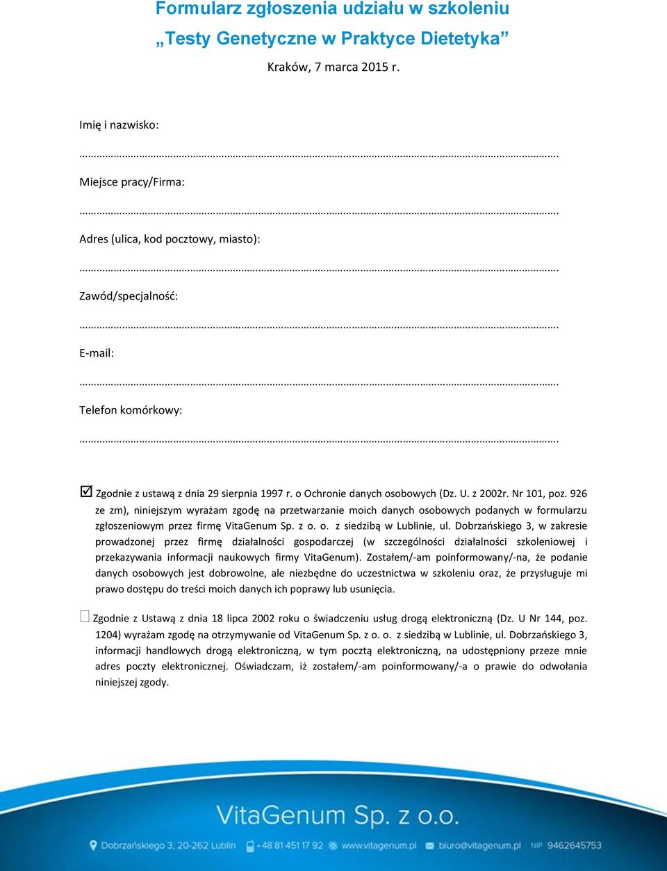 z 2002r. Nr 101, poz. 926 ze zm), niniejszym wyrażam zgodę na przetwarzanie moich danych osobowych podanych w formularzu zgłoszeniowym przez firmę VitaGenum Sp. z o. o. z siedzibą w Lublinie, ul.