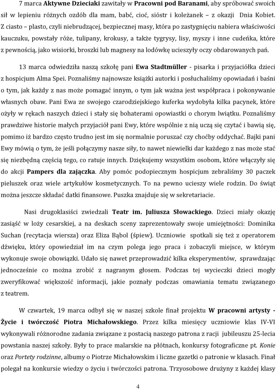 pewnością, jako wisiorki, broszki lub magnesy na lodówkę ucieszyły oczy obdarowanych pań. 13 marca odwiedziła naszą szkołę pani Ewa Stadtmüller - pisarka i przyjaciółka dzieci z hospicjum Alma Spei.