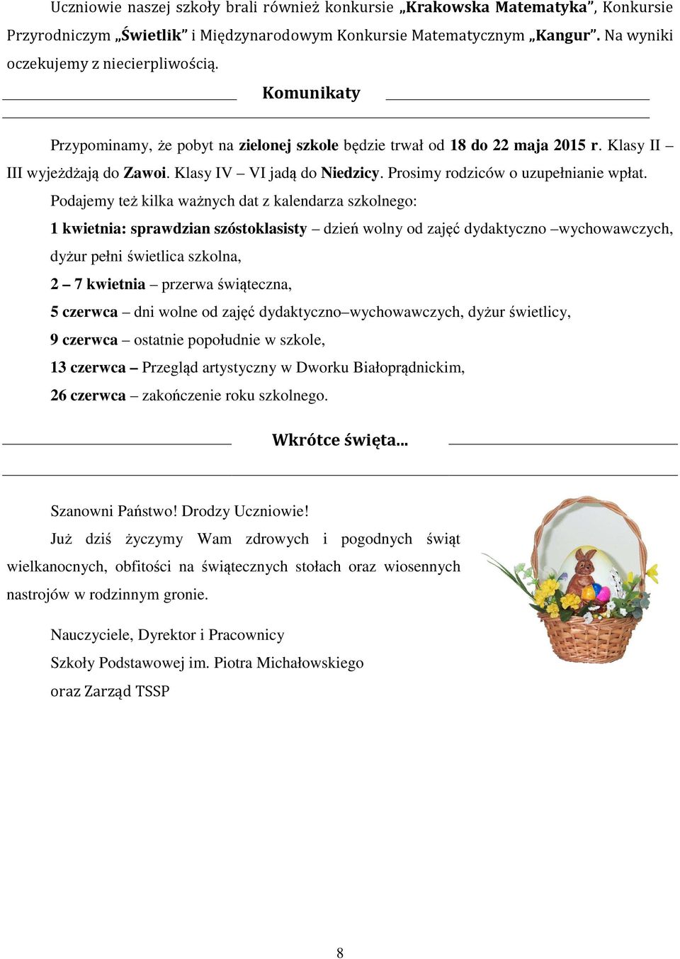 Podajemy też kilka ważnych dat z kalendarza szkolnego: 1 kwietnia: sprawdzian szóstoklasisty dzień wolny od zajęć dydaktyczno wychowawczych, dyżur pełni świetlica szkolna, 2 7 kwietnia przerwa