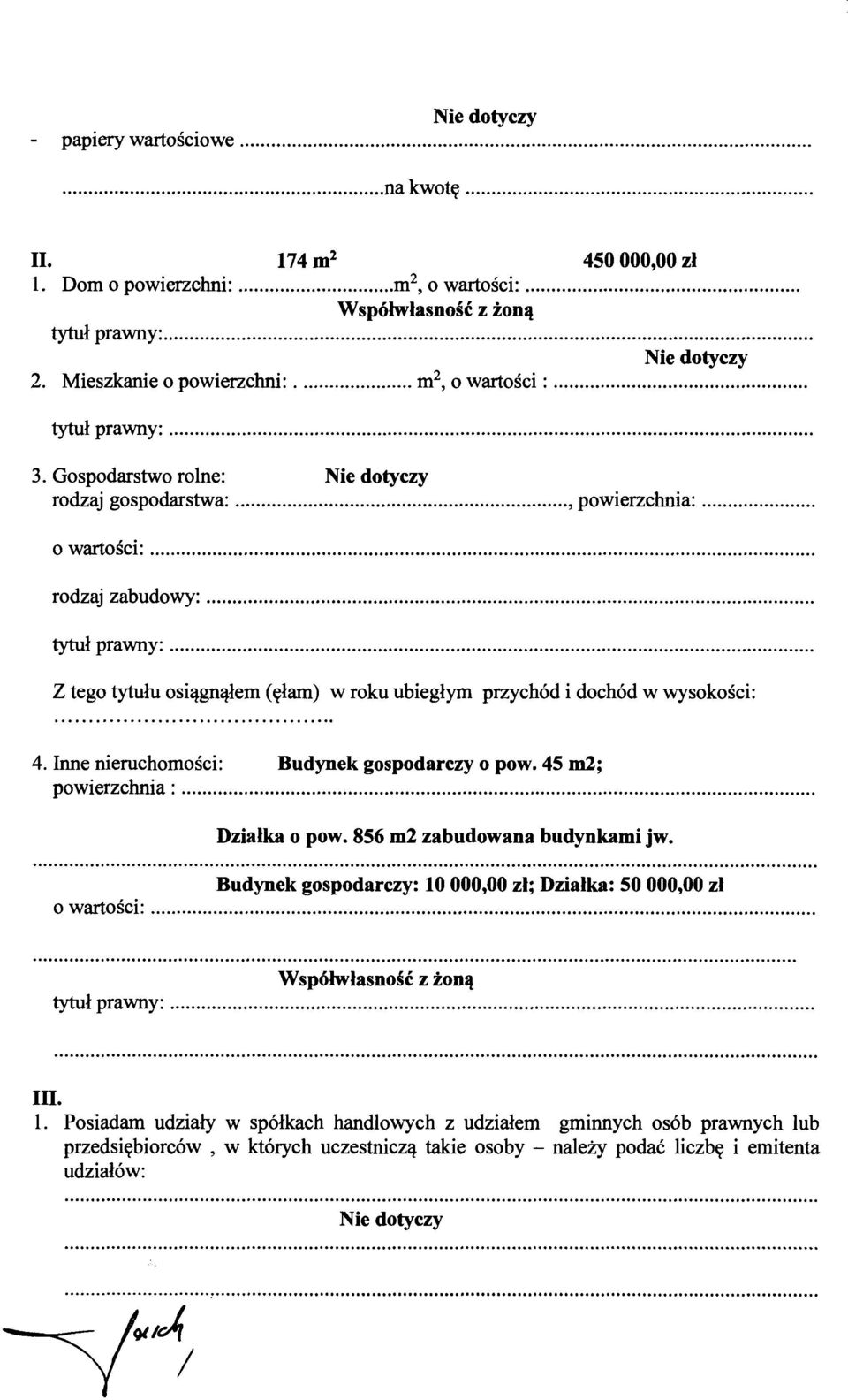 Inne nieruchomości: Budynek gospodarczy o pow. 45 m2; powierzchnia :.... Działka o pow. 856 m2 zabudowana budynkami jw. Budynek gospodarczy: 10 000,00 zł; Działka: 50 000,00 zł o wartości:.