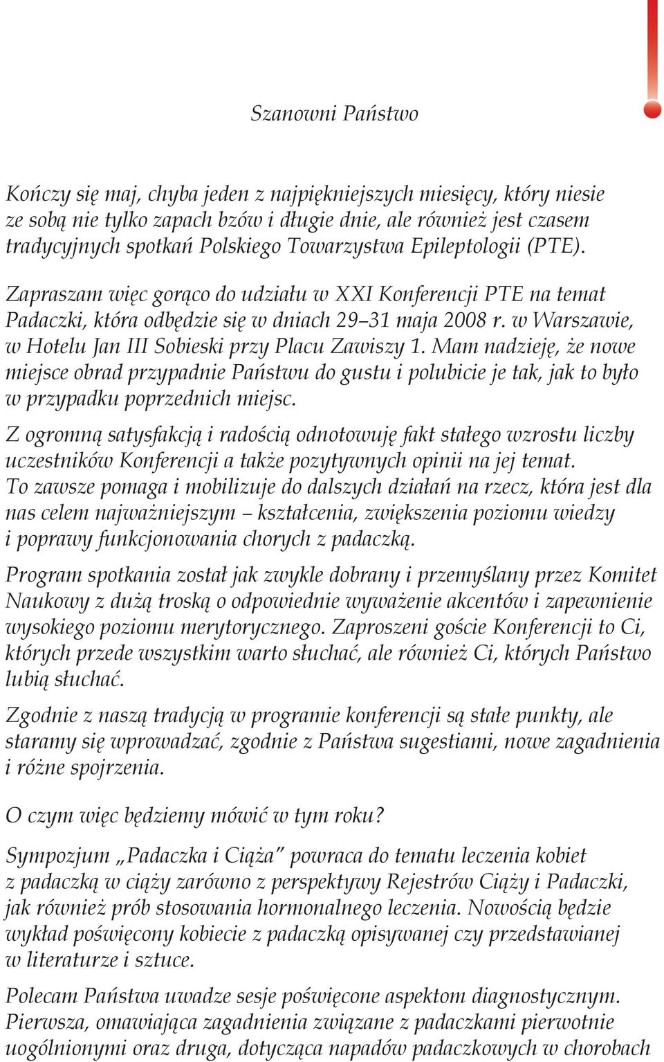 w Warszawie, w Hotelu Jan III Sobieski przy Placu Zawiszy 1. Mam nadzieję, że nowe miejsce obrad przypadnie Państwu do gustu i polubicie je tak, jak to było w przypadku poprzednich miejsc.