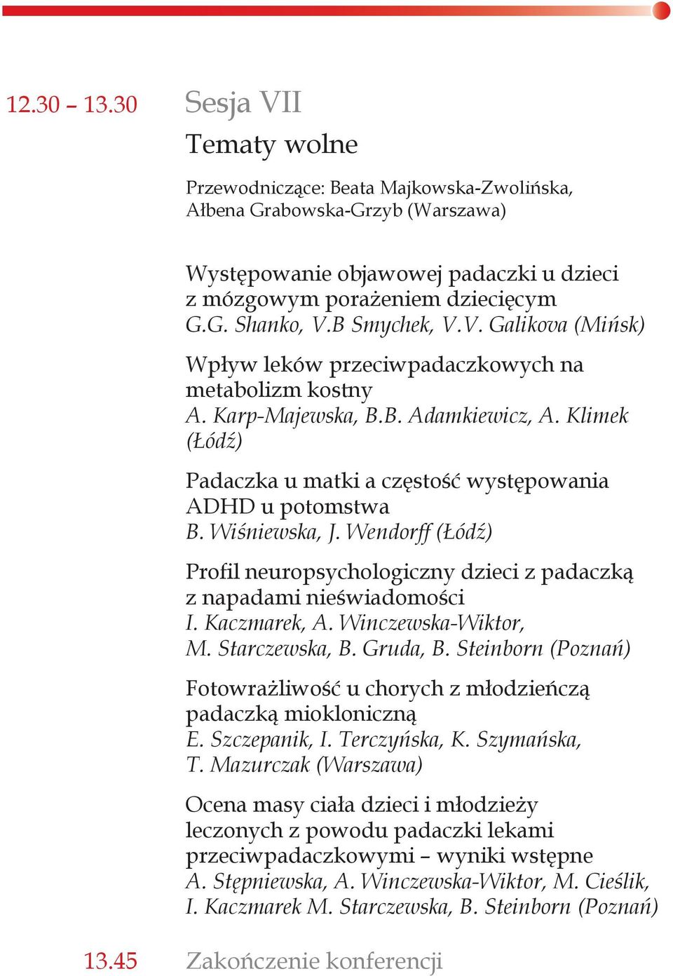 Wiśniewska, J. Wendorff (Łódź) Profil neuropsychologiczny dzieci z padaczką z napadami nieświadomości I. Kaczmarek, A. Winczewska-Wiktor, M. Starczewska, B. Gruda, B.