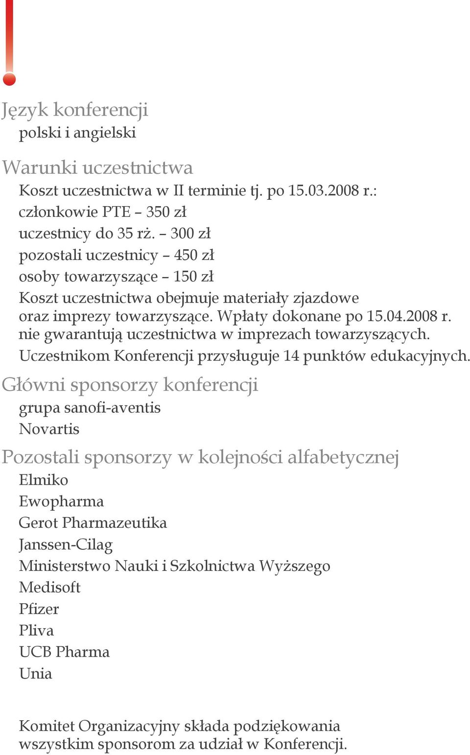 nie gwarantują uczestnictwa w imprezach towarzyszących. Uczestnikom Konferencji przysługuje 14 punktów edukacyjnych.