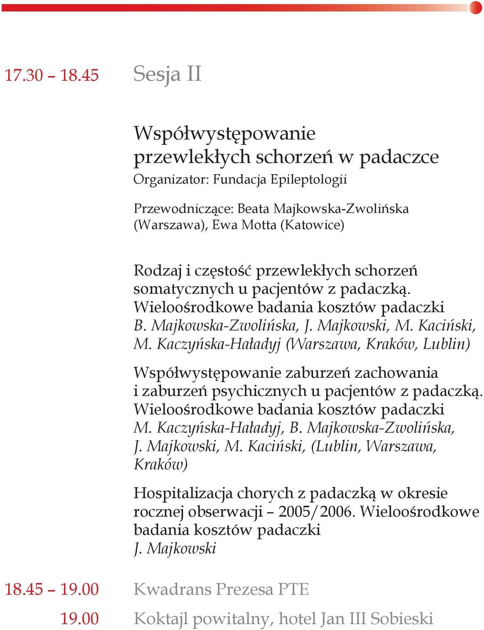 przewlekłych schorzeń somatycznych u pacjentów z padaczką. Wieloośrodkowe badania kosztów padaczki B. Majkowska-Zwolińska, J. Majkowski, M. Kaciński, M.