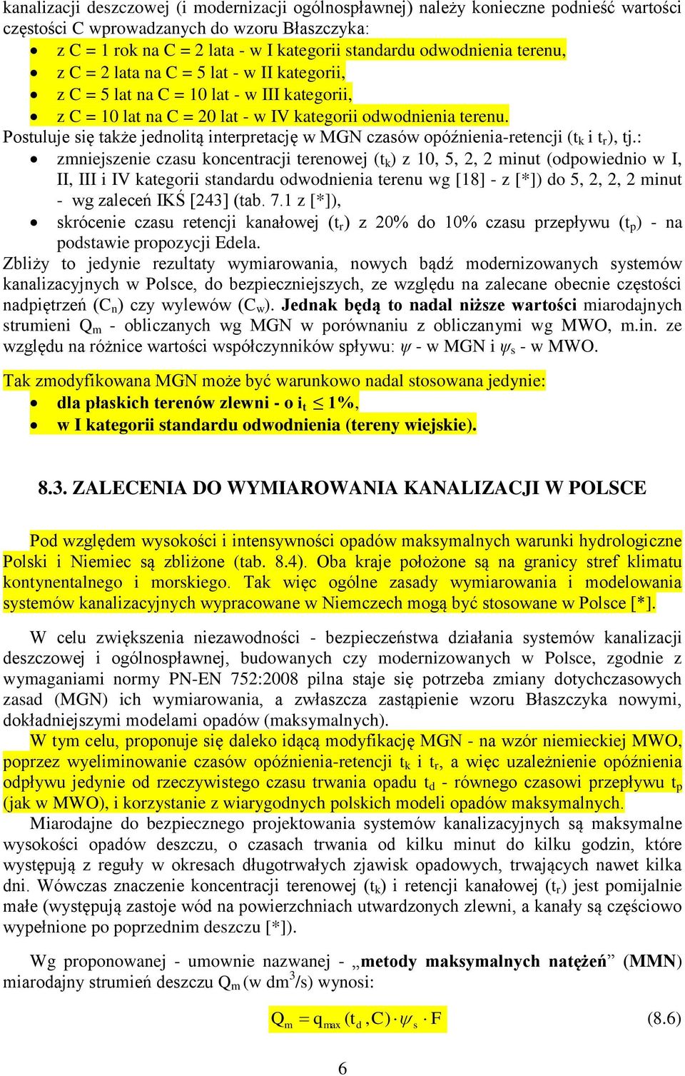 Postuluje sę także jenoltą nterpretację w MGN czasów opóźnena-retencj (t k t r ), tj.