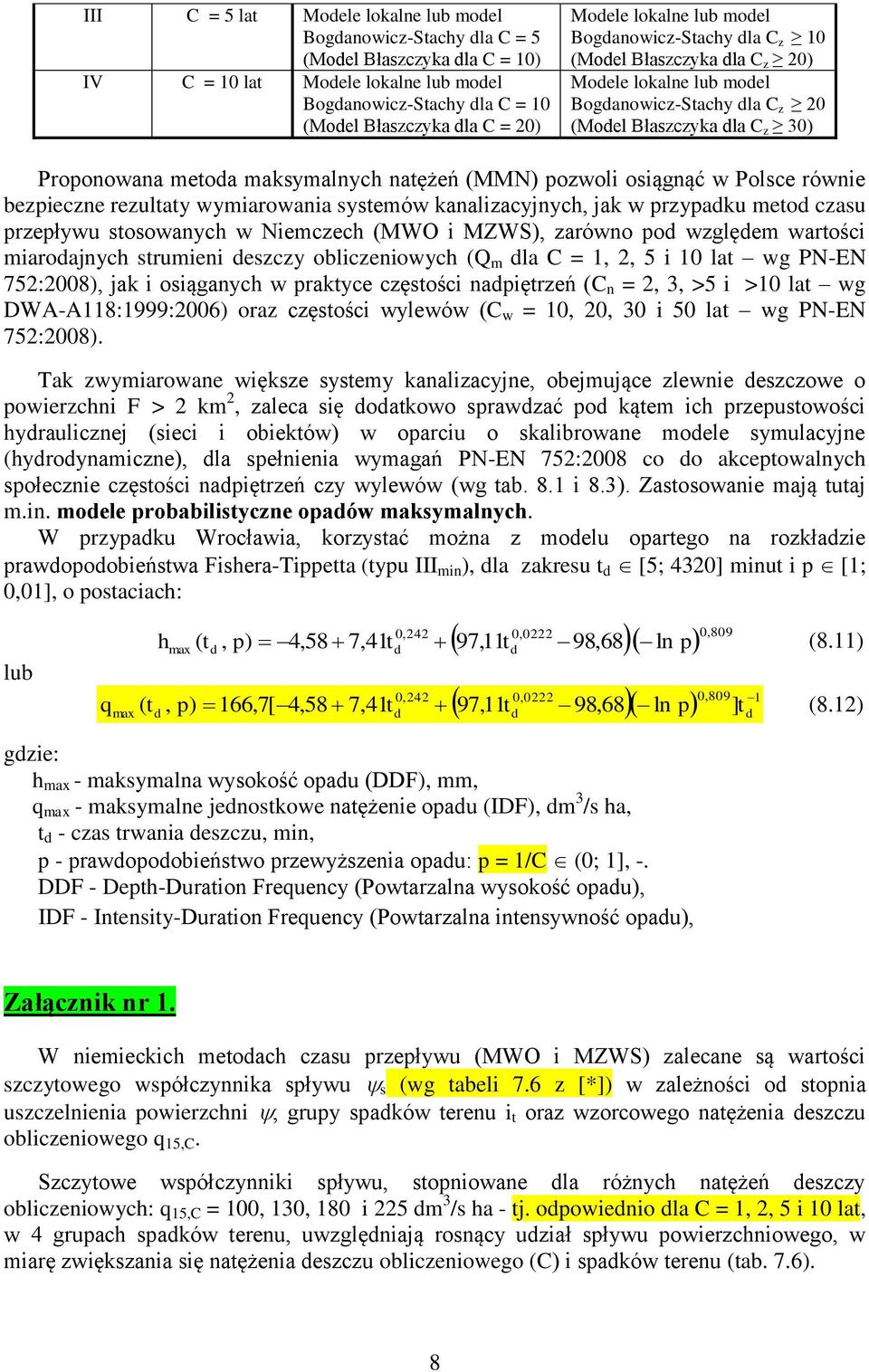 osągnąć w Polsce równe bezpeczne rezultaty wymarowana systemów kanalzacyjnych, jak w przypaku meto czasu przepływu stosowanych w Nemczech (MWO MZWS), zarówno po wzglęem wartośc maroajnych strumen