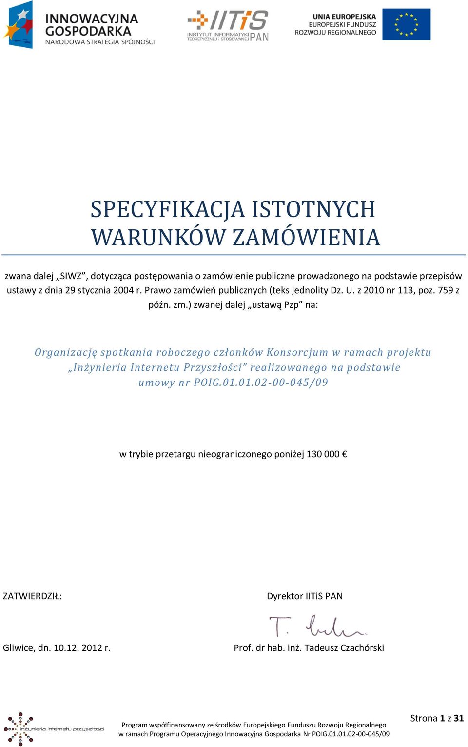 ) zwanej dalej ustawą Pzp na: Organizację spotkania roboczego członków Konsorcjum w ramach projektu Inżynieria Internetu Przyszłości realizowanego na