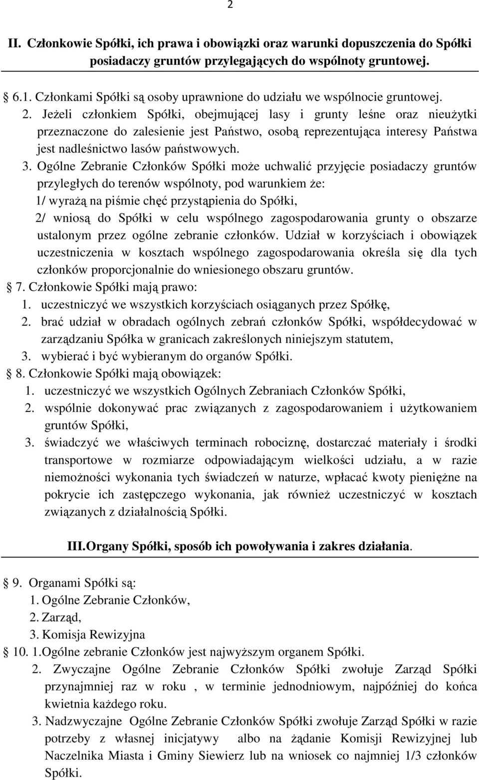 JeŜeli członkiem Spółki, obejmującej lasy i grunty leśne oraz nieuŝytki przeznaczone do zalesienie jest Państwo, osobą reprezentująca interesy Państwa jest nadleśnictwo lasów państwowych. 3.