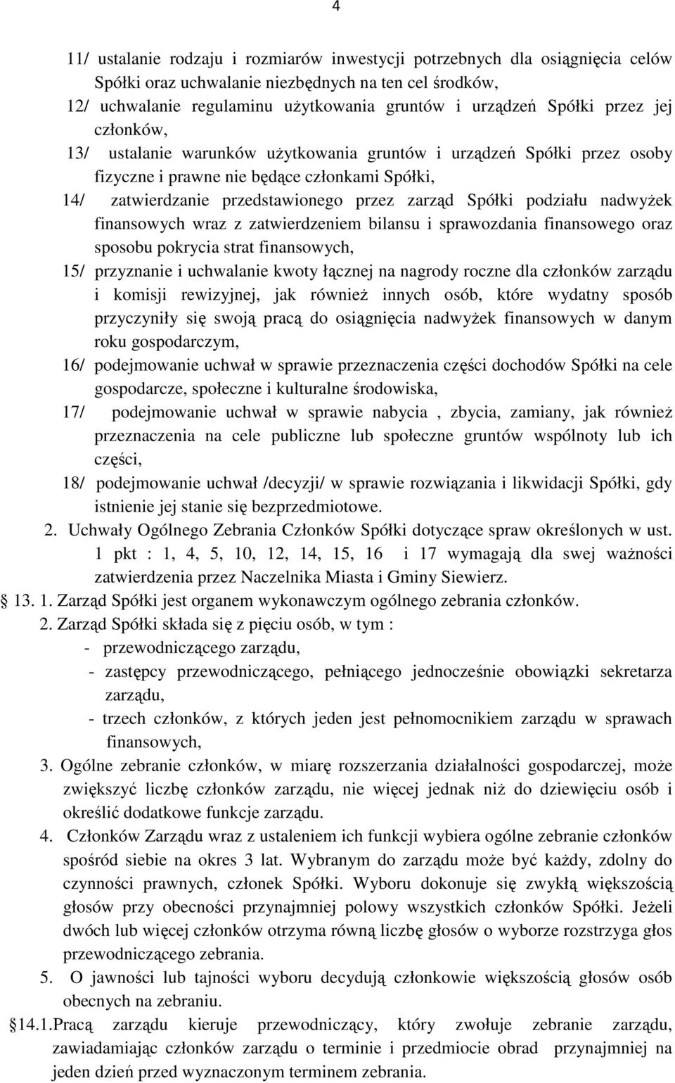 podziału nadwyŝek finansowych wraz z zatwierdzeniem bilansu i sprawozdania finansowego oraz sposobu pokrycia strat finansowych, 15/ przyznanie i uchwalanie kwoty łącznej na nagrody roczne dla