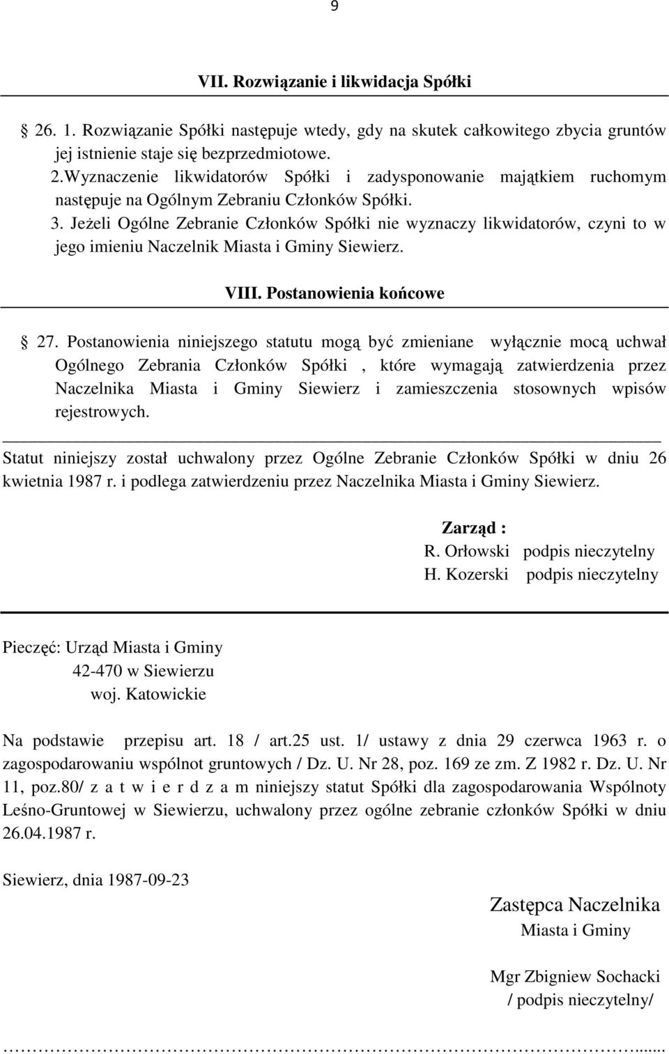 Postanowienia niniejszego statutu mogą być zmieniane wyłącznie mocą uchwał Ogólnego Zebrania Członków Spółki, które wymagają zatwierdzenia przez Naczelnika Miasta i Gminy Siewierz i zamieszczenia