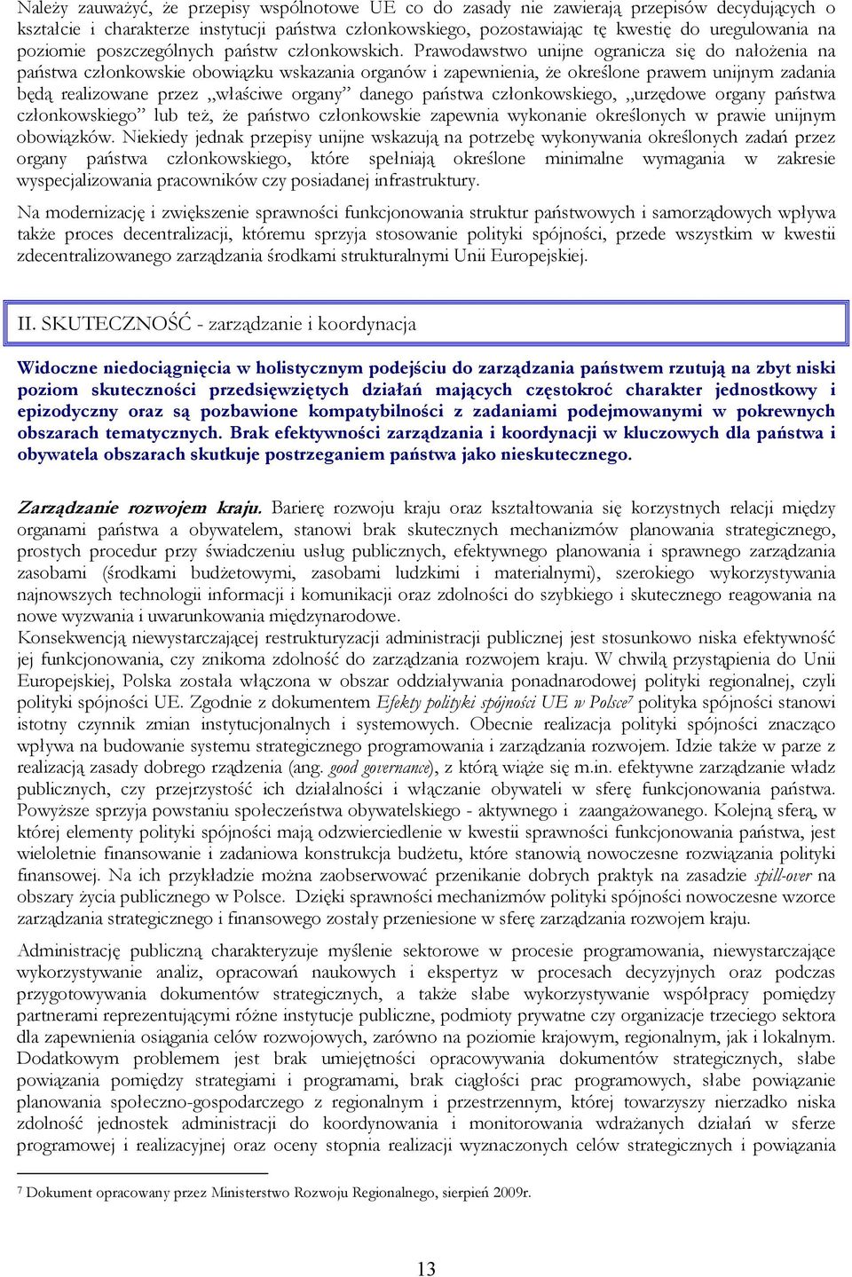 Prawodawstwo unijne ogranicza się do nałożenia na państwa członkowskie obowiązku wskazania organów i zapewnienia, że określone prawem unijnym zadania będą realizowane przez właściwe organy danego