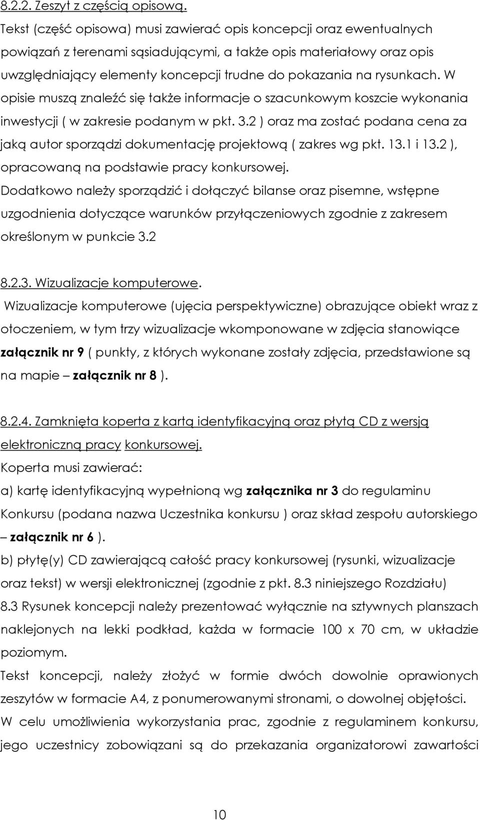 rysunkach. W opisie muszą znaleźć się takŝe informacje o szacunkowym koszcie wykonania inwestycji ( w zakresie podanym w pkt. 3.