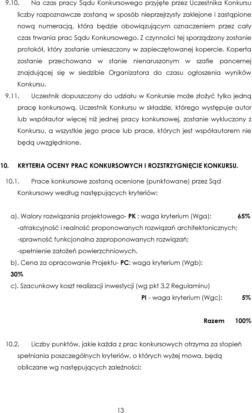 Koperta zostanie przechowana w stanie nienaruszonym w szafie pancernej znajdującej się w siedzibie Organizatora do czasu ogłoszenia wyników Konkursu. 9.11.