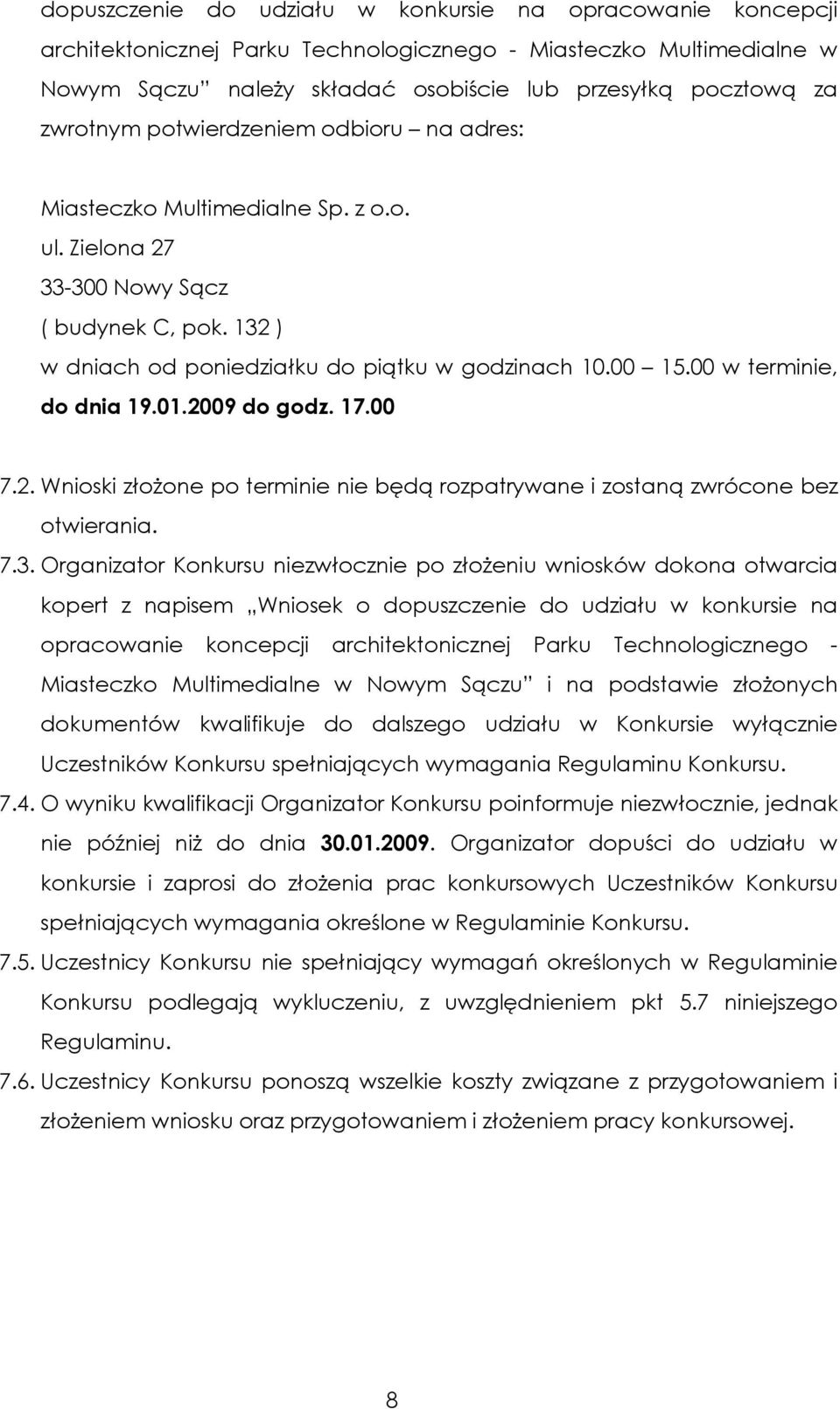 00 w terminie, do dnia 19.01.2009 do godz. 17.00 7.2. Wnioski złoŝone po terminie nie będą rozpatrywane i zostaną zwrócone bez otwierania. 7.3.