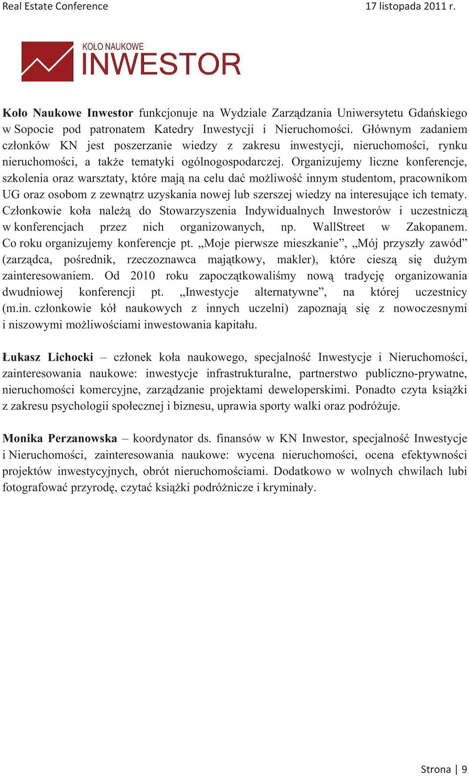 Organizujemy liczne konferencje, szkolenia oraz warsztaty, które maj na celu da moliwo innym studentom, pracownikom UG oraz osobom z zewntrz uzyskania nowej lub szerszej wiedzy na interesujce ich