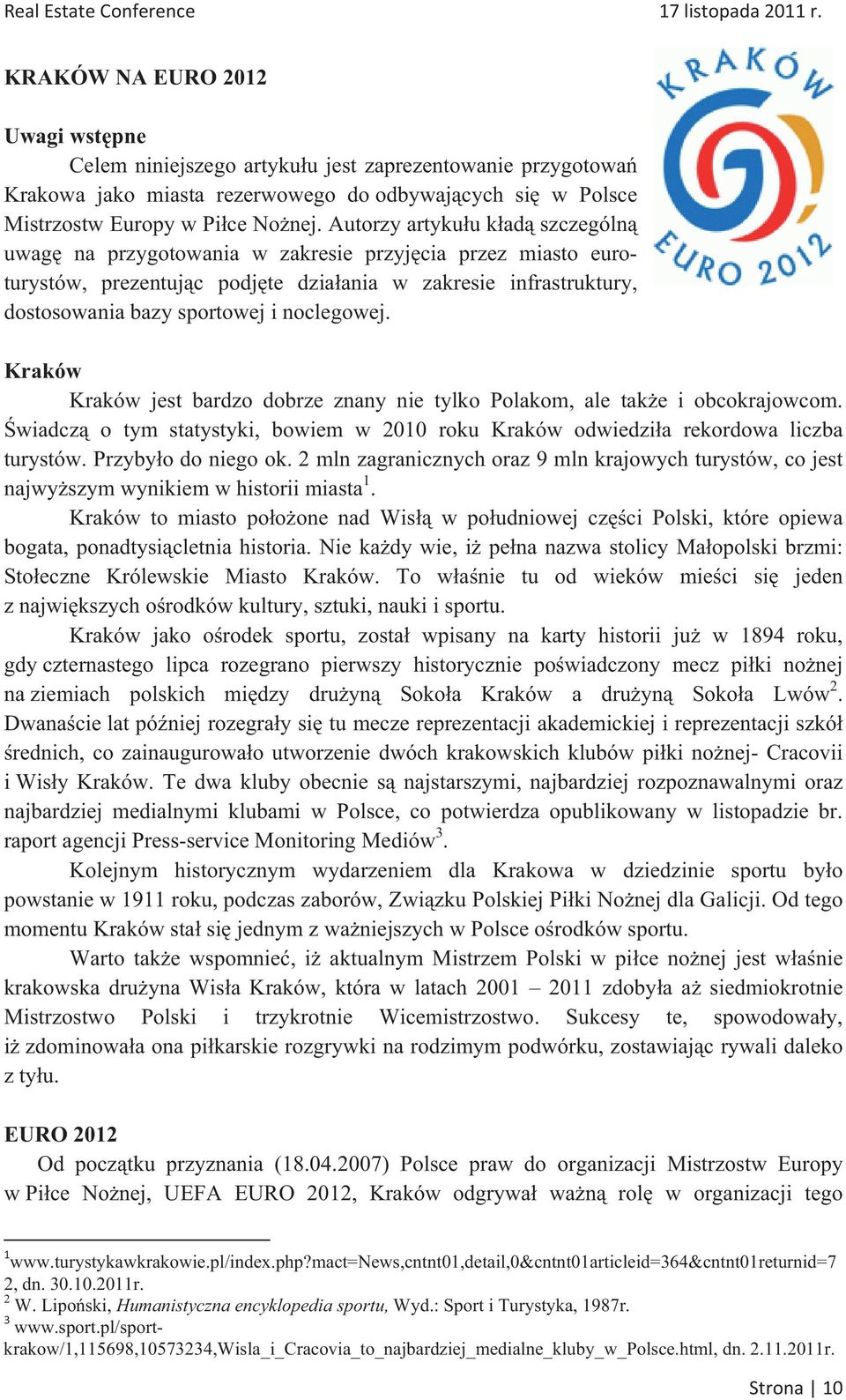 Autorzy artykuu kad szczególn uwag na przygotowania w zakresie przyjcia przez miasto euroturystów, prezentujc podjte dziaania w zakresie infrastruktury, dostosowania bazy sportowej i noclegowej.