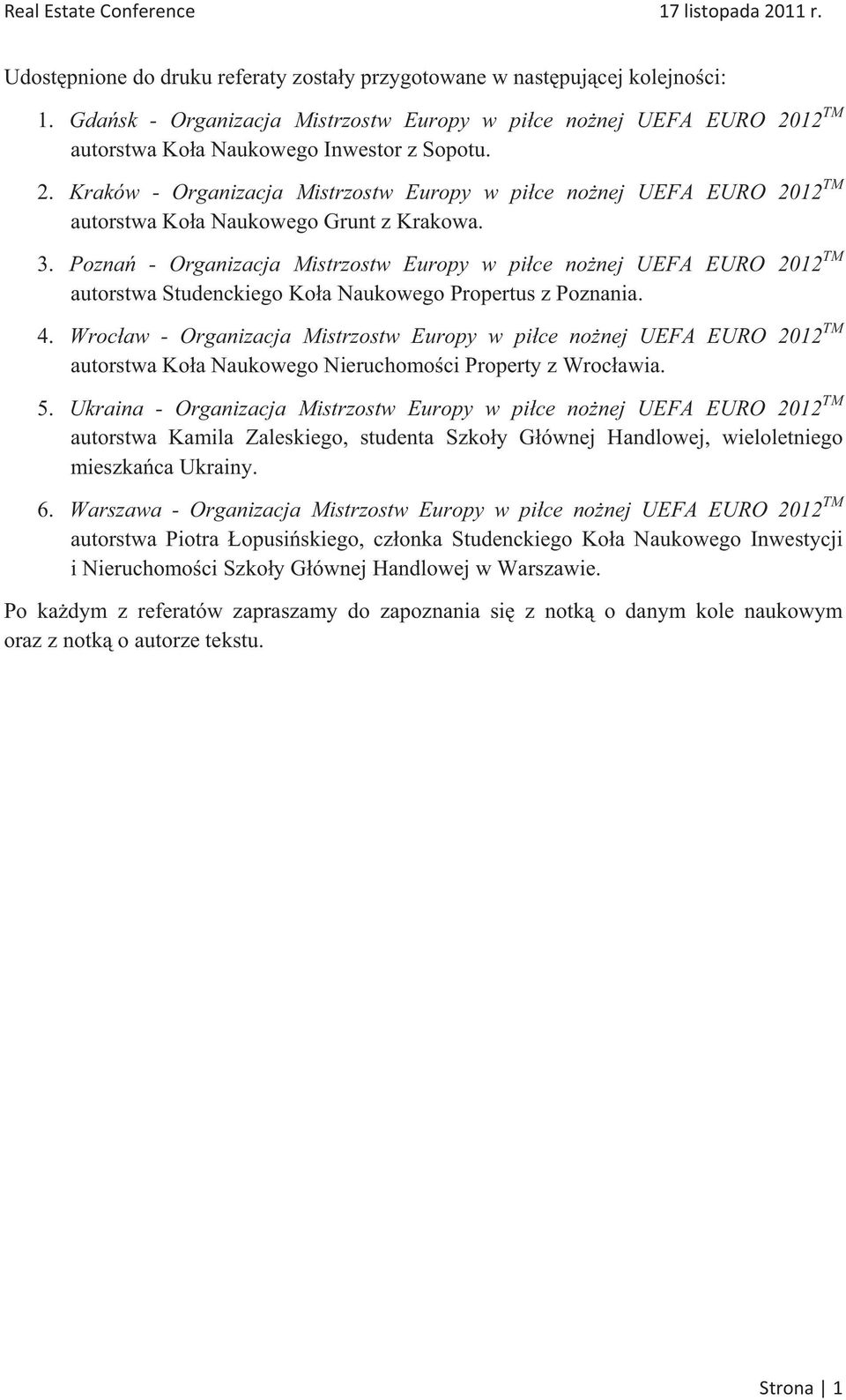 3. Pozna - Organizacja Mistrzostw Europy w pice nonej UEFA EURO 2012 TM autorstwa Studenckiego Koa Naukowego Propertus z Poznania. 4.