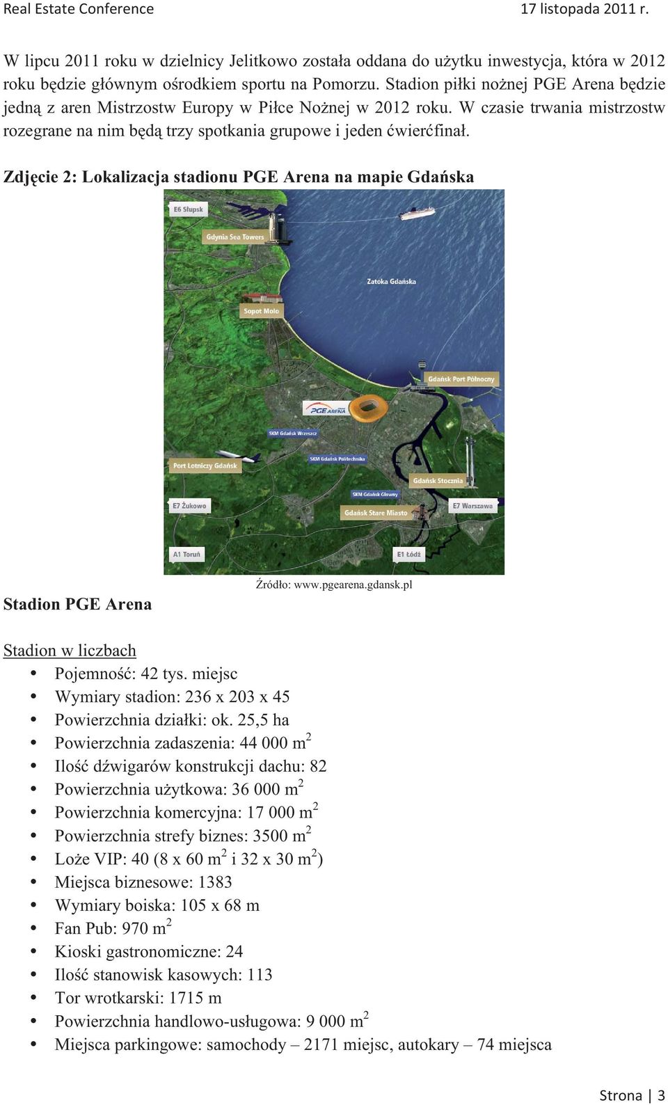 Zdjcie 2: Lokalizacja stadionu PGE Arena na mapie Gdaska Stadion PGE Arena ródo: www.pgearena.gdansk.pl Stadion w liczbach Pojemno: 42 tys.