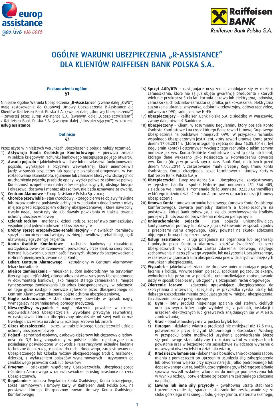 R-ASSISTANCE DLA KLIENTÓW RAIFFEISEN BANK POLSKA S.A. Postanowienia ogólne 1 Niniejsze Ogólne Warunki Ubezpieczenia R-Assistance (zwane dalej OWU ) mają zastosowanie do Grupowej Umowy Ubezpieczenia R-Assistance dla Klientów Raiffeisen Bank Polska S.