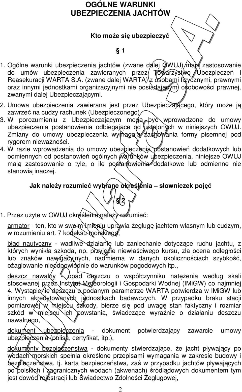 TA S.A. (zwane dalej WARTĄ) z osobami fizycznymi, prawnymi oraz innymi jednostkami organizacyjnymi nie posiadającymi osobowości prawnej, zwanymi dalej Ubezpieczającymi. 2.