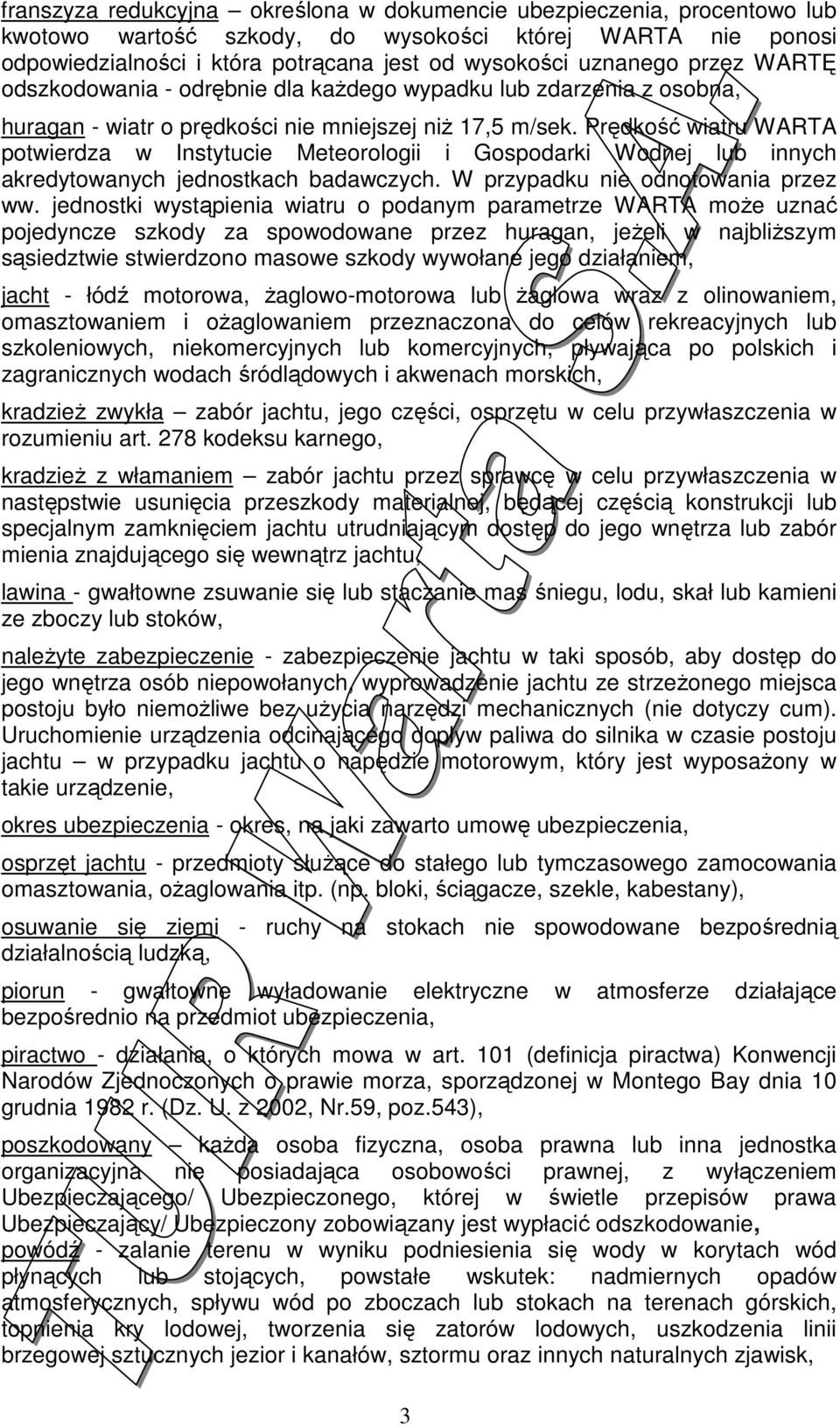 Prędkość wiatru WARTA potwierdza w Instytucie Meteorologii i Gospodarki Wodnej lub innych akredytowanych jednostkach badawczych. W przypadku nie odnotowania przez ww.