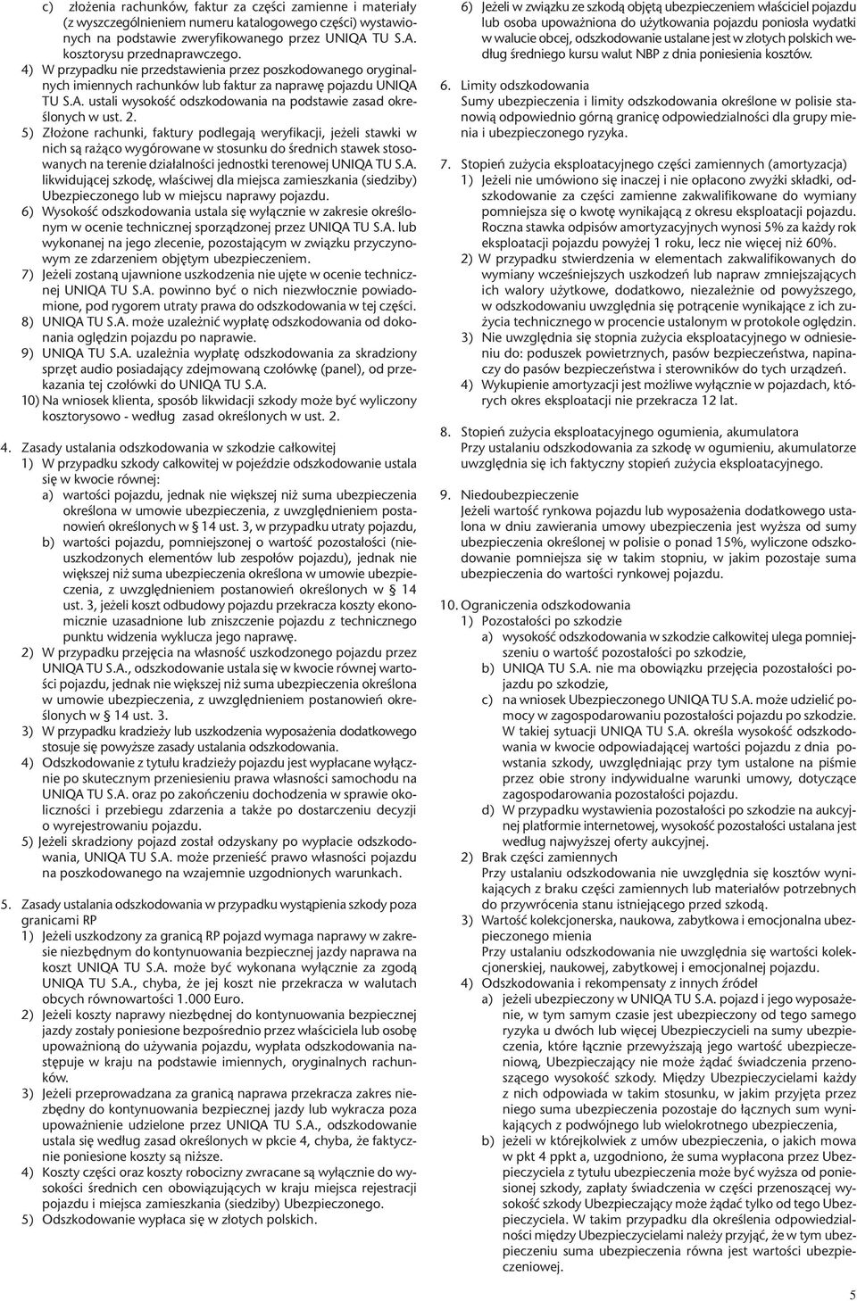 2. 5) Z³o one rachunki, faktury podlegaj¹ weryfikacji, je eli stawki w nich s¹ ra ¹co wygórowane w stosunku do œrednich stawek stosowanych na terenie dzia³alnoœci jednostki terenowej UNIQA 