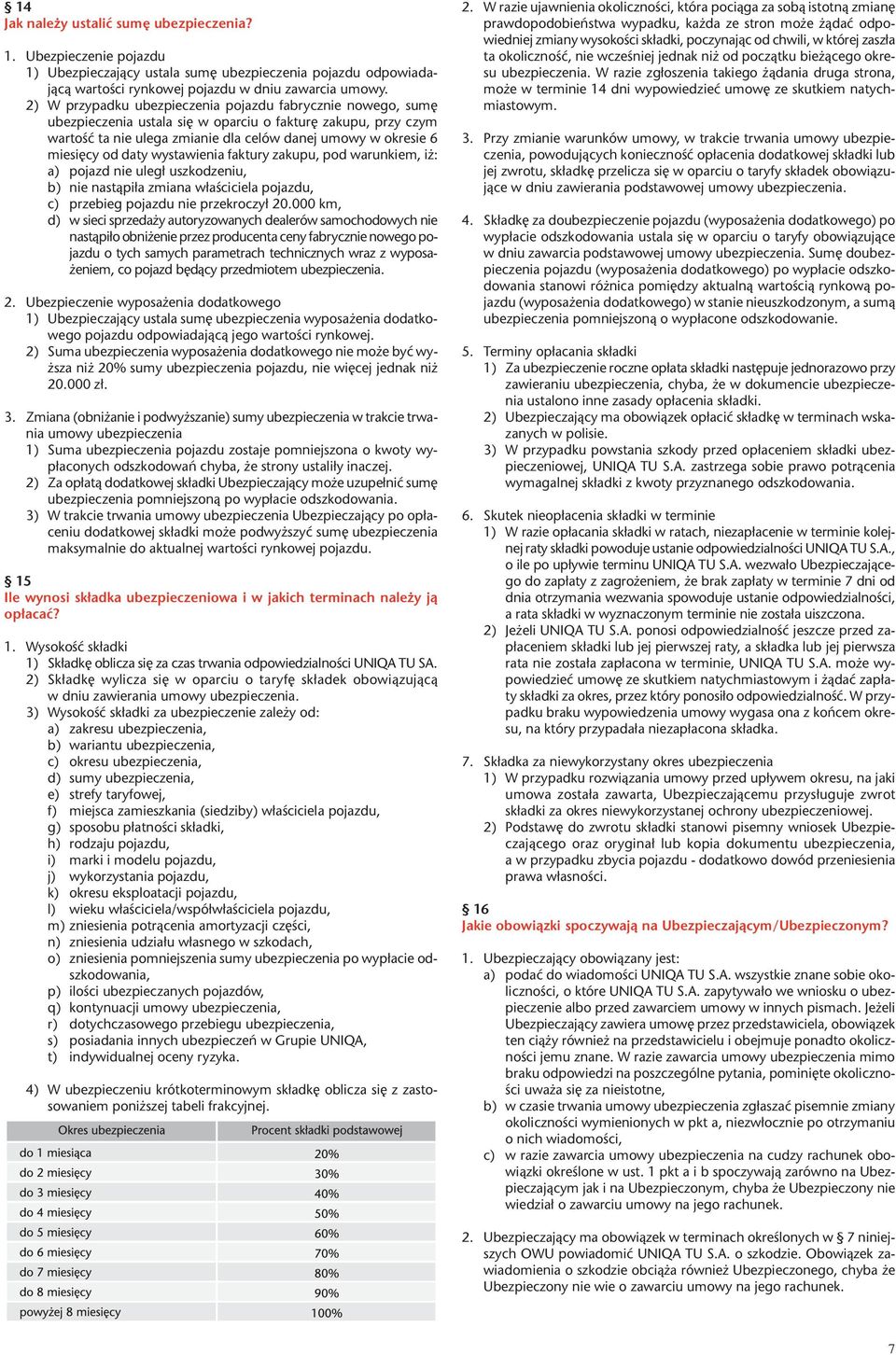 daty wystawienia faktury zakupu, pod warunkiem, i : a) pojazd nie uleg³ uszkodzeniu, b) nie nast¹pi³a zmiana w³aœciciela pojazdu, c) przebieg pojazdu nie przekroczy³ 20.