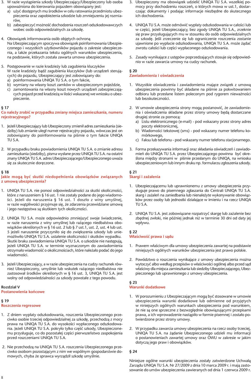 Obowi¹zek informowania osób objêtych ochron¹ Na Ubezpieczaj¹cym spoczywa obowi¹zek poinformowania Ubezpieczonego i wszystkich u ytkowników pojazdu o zakresie ubezpieczenia, a tak e przekazania tekstu