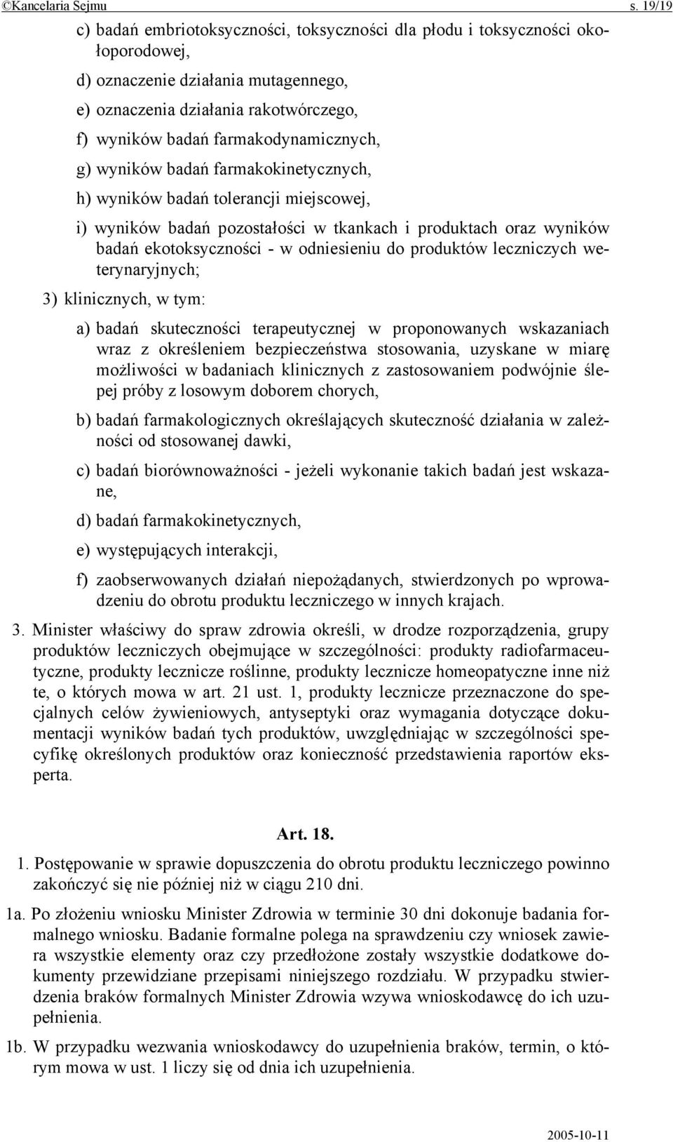 farmakodynamicznych, g) wyników badań farmakokinetycznych, h) wyników badań tolerancji miejscowej, i) wyników badań pozostałości w tkankach i produktach oraz wyników badań ekotoksyczności - w