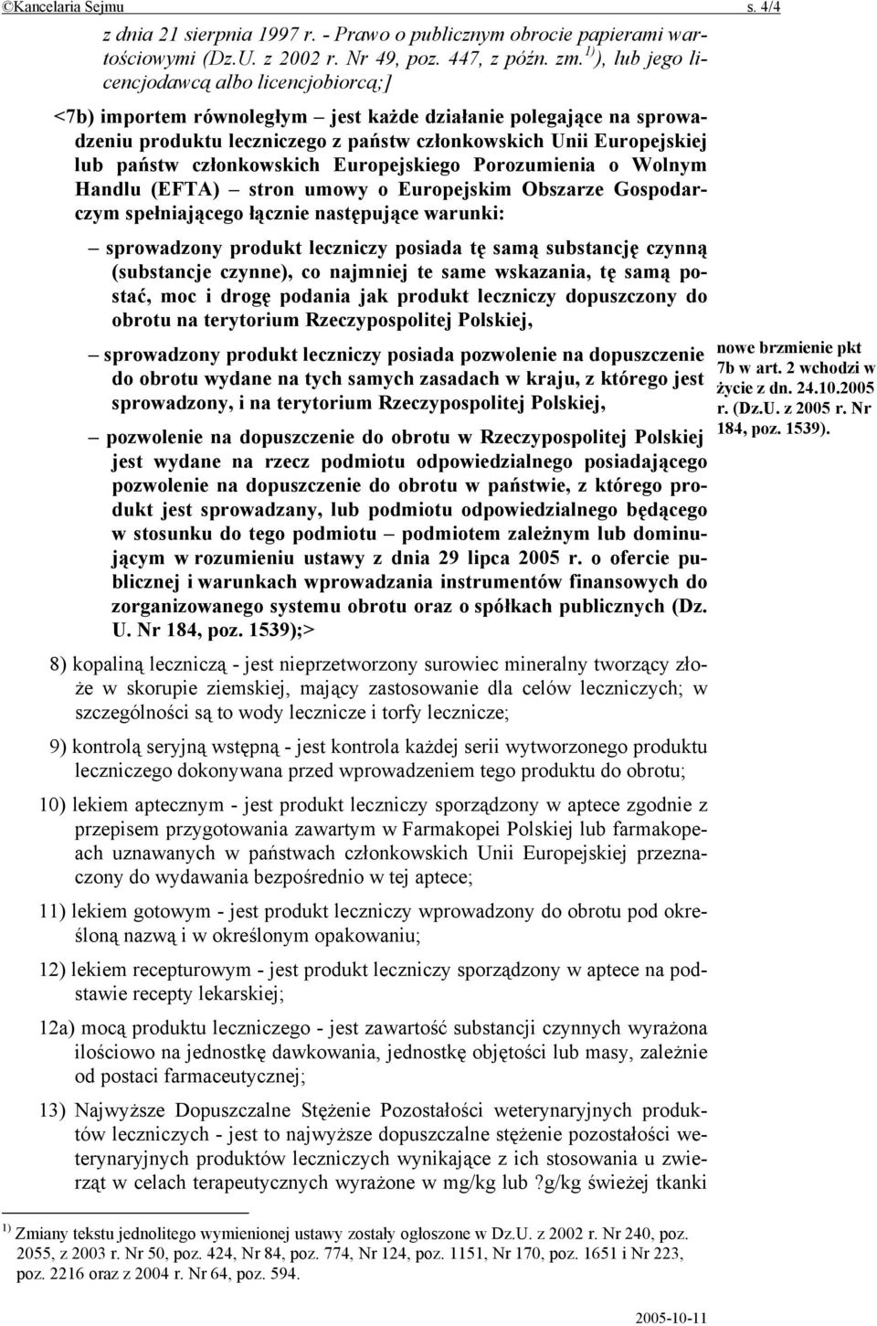 członkowskich Europejskiego Porozumienia o Wolnym Handlu (EFTA) stron umowy o Europejskim Obszarze Gospodarczym spełniającego łącznie następujące warunki: sprowadzony produkt leczniczy posiada tę