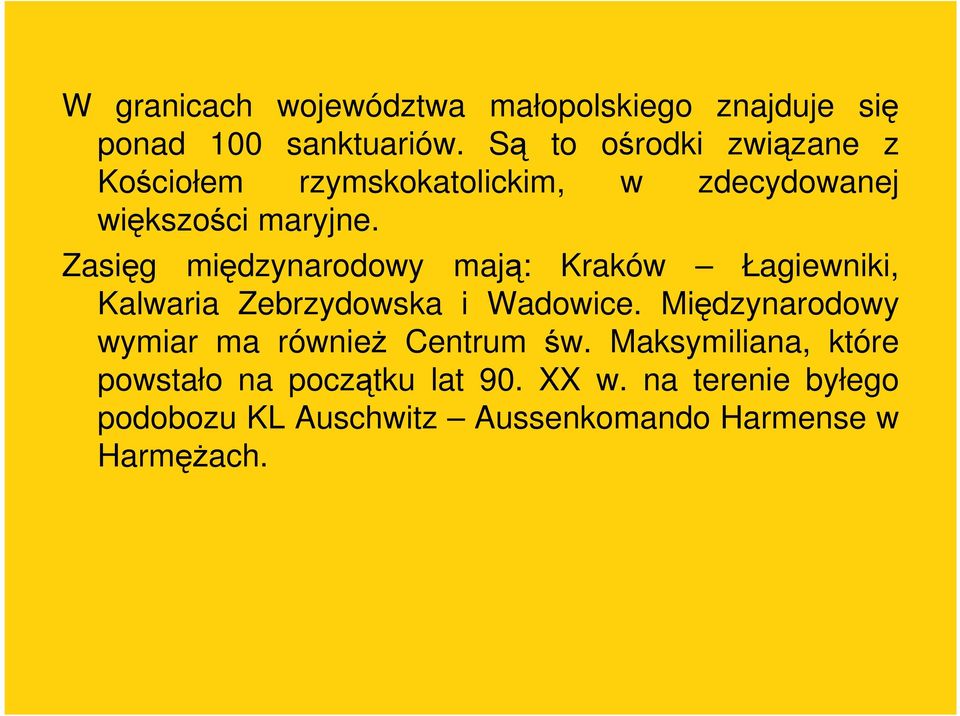 Zasięg międzynarodowy mają: Kraków Łagiewniki, Kalwaria Zebrzydowska i Wadowice.