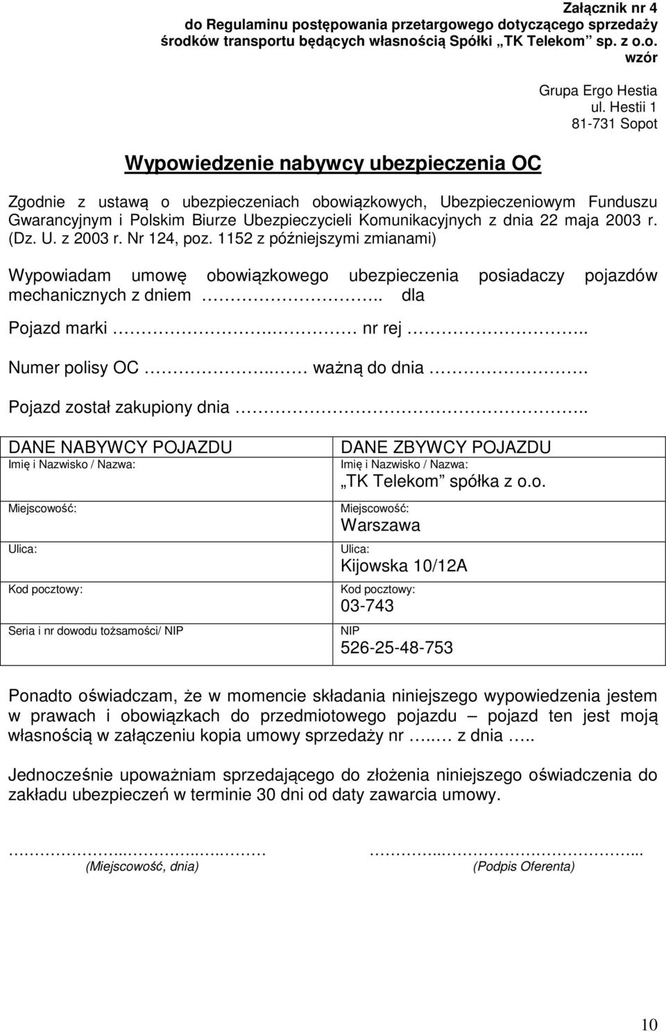 Nr 124, poz. 1152 z późniejszymi zmianami) Wypowiadam umowę obowiązkowego ubezpieczenia posiadaczy pojazdów mechanicznych z dniem.. dla Pojazd marki. nr rej.. Numer polisy OC.. ważną do dnia.