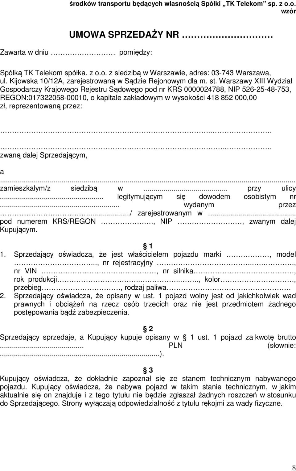 Warszawy XIII Wydział Gospodarczy Krajowego Rejestru Sądowego pod nr KRS 0000024788, NIP 526-25-48-753, REGON:017322058-00010, o kapitale zakładowym w wysokości 418 852 000,00 zł, reprezentowaną