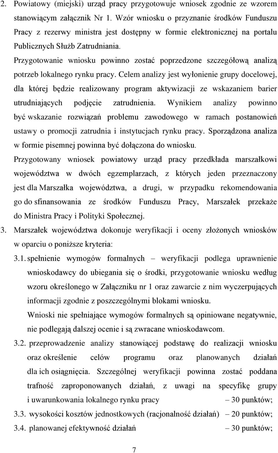 Przygotowanie wniosku powinno zostać poprzedzone szczegółową analizą potrzeb lokalnego rynku pracy.