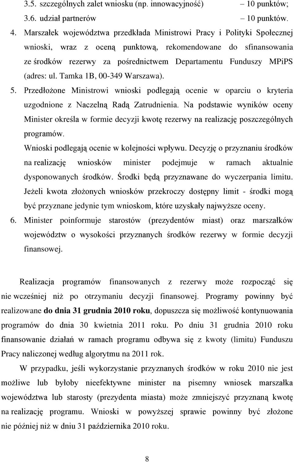 (adres: ul. Tamka 1B, 00-349 Warszawa). 5. Przedłożone Ministrowi wnioski podlegają ocenie w oparciu o kryteria uzgodnione z Naczelną Radą Zatrudnienia.