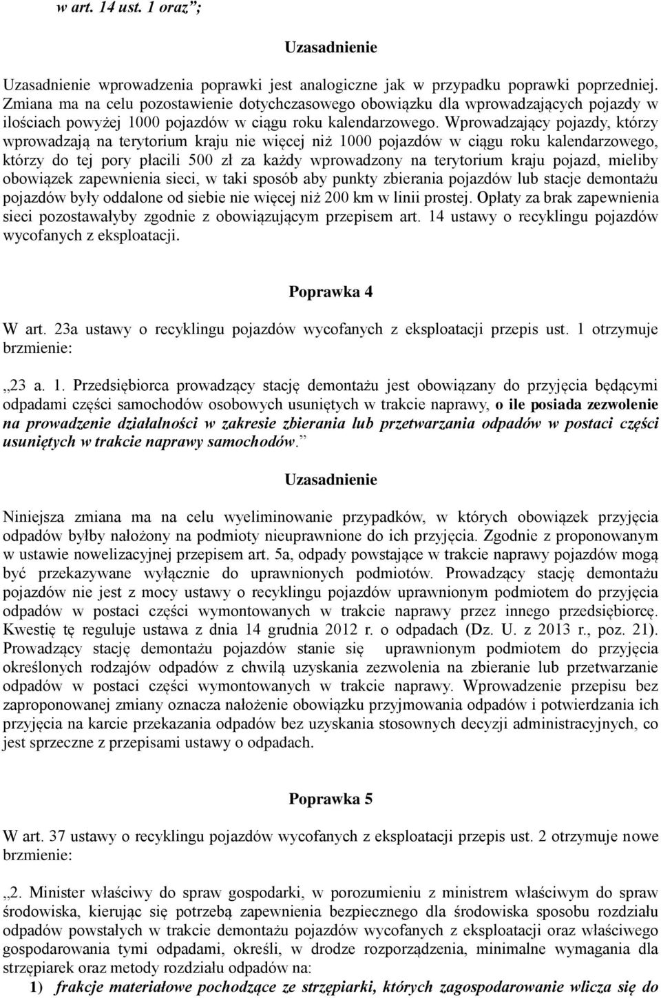 Wprowadzający pojazdy, którzy wprowadzają na terytorium kraju nie więcej niż 1000 pojazdów w ciągu roku kalendarzowego, którzy do tej pory płacili 500 zł za każdy wprowadzony na terytorium kraju