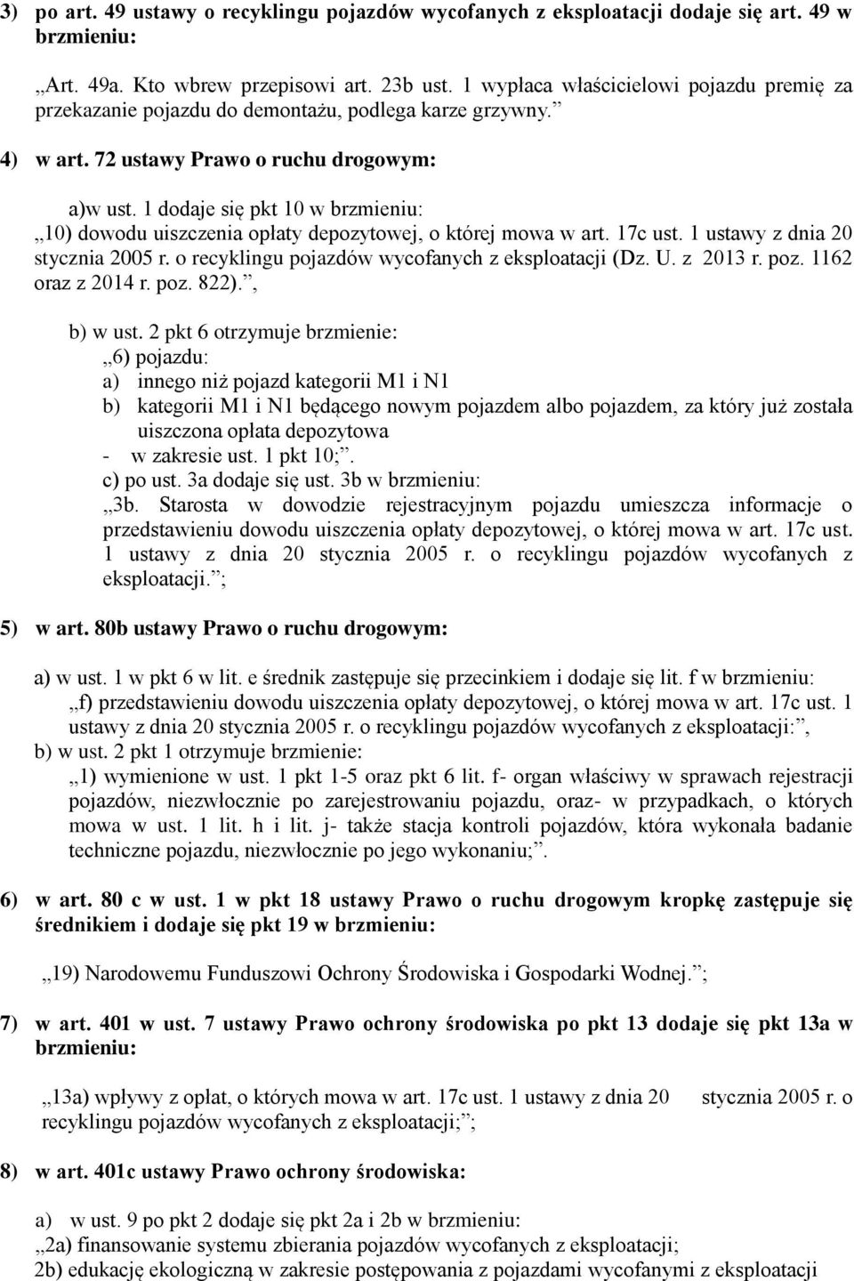 1 dodaje się pkt 10 w brzmieniu: 10) dowodu uiszczenia opłaty depozytowej, o której mowa w art. 17c ust. 1 ustawy z dnia 20 stycznia 2005 r. o recyklingu pojazdów wycofanych z eksploatacji (Dz. U.