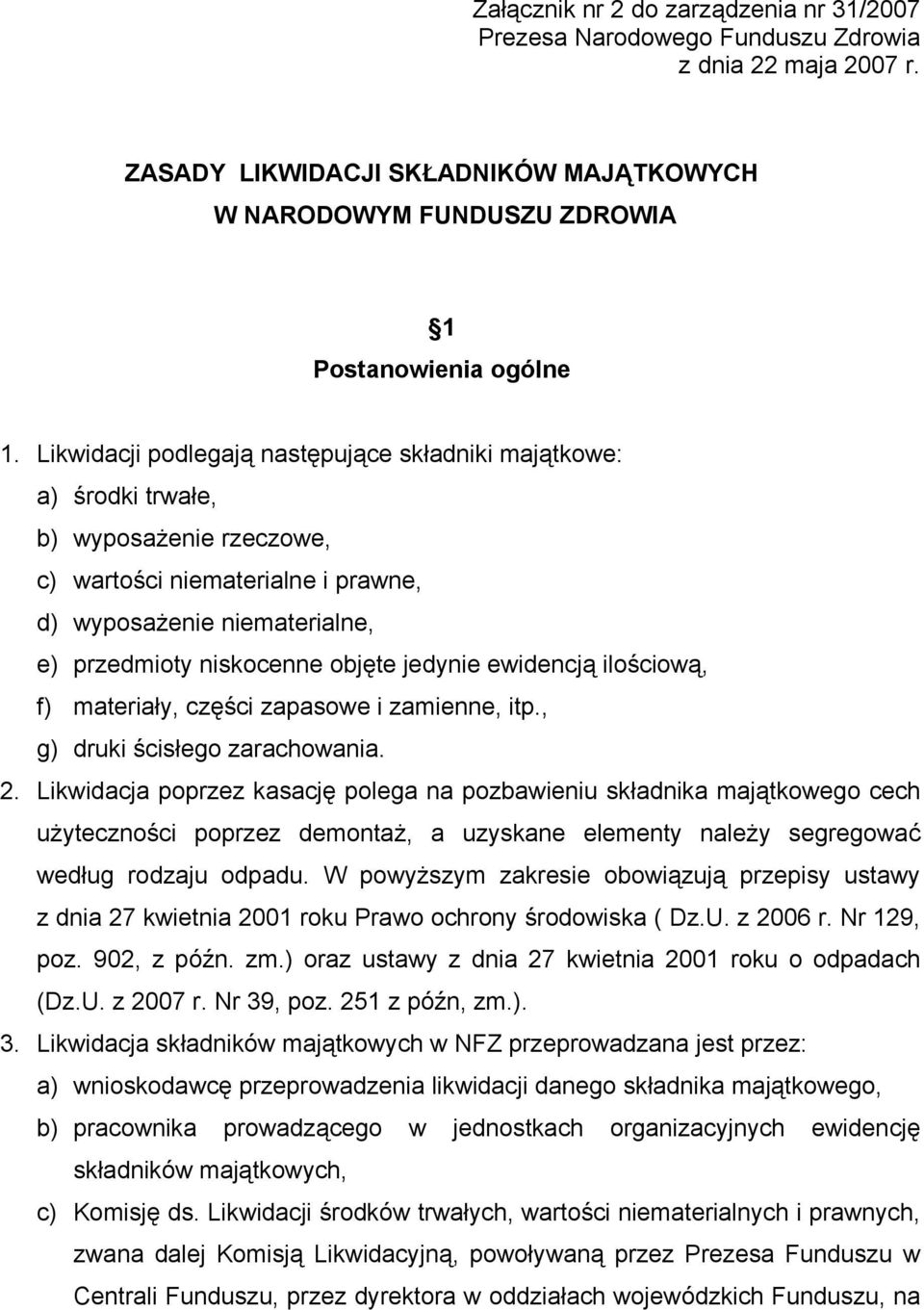 jedynie ewidencją ilościową, f) materiały, części zapasowe i zamienne, itp., g) druki ścisłego zarachowania. 2.