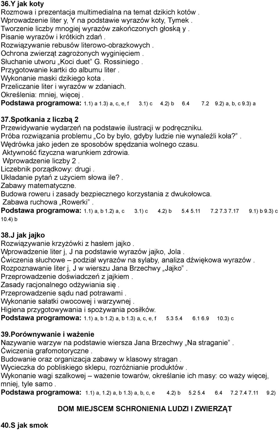 Wykonanie maski dzikiego kota. Przeliczanie liter i wyrazów w zdaniach. Określenia: mniej, więcej. Podstawa programowa: 1.1) a 1.3) a, c, e, f 3.1) c 4.2) b 6.4 7.2 9.2) a, b, c 9.3) a 37.